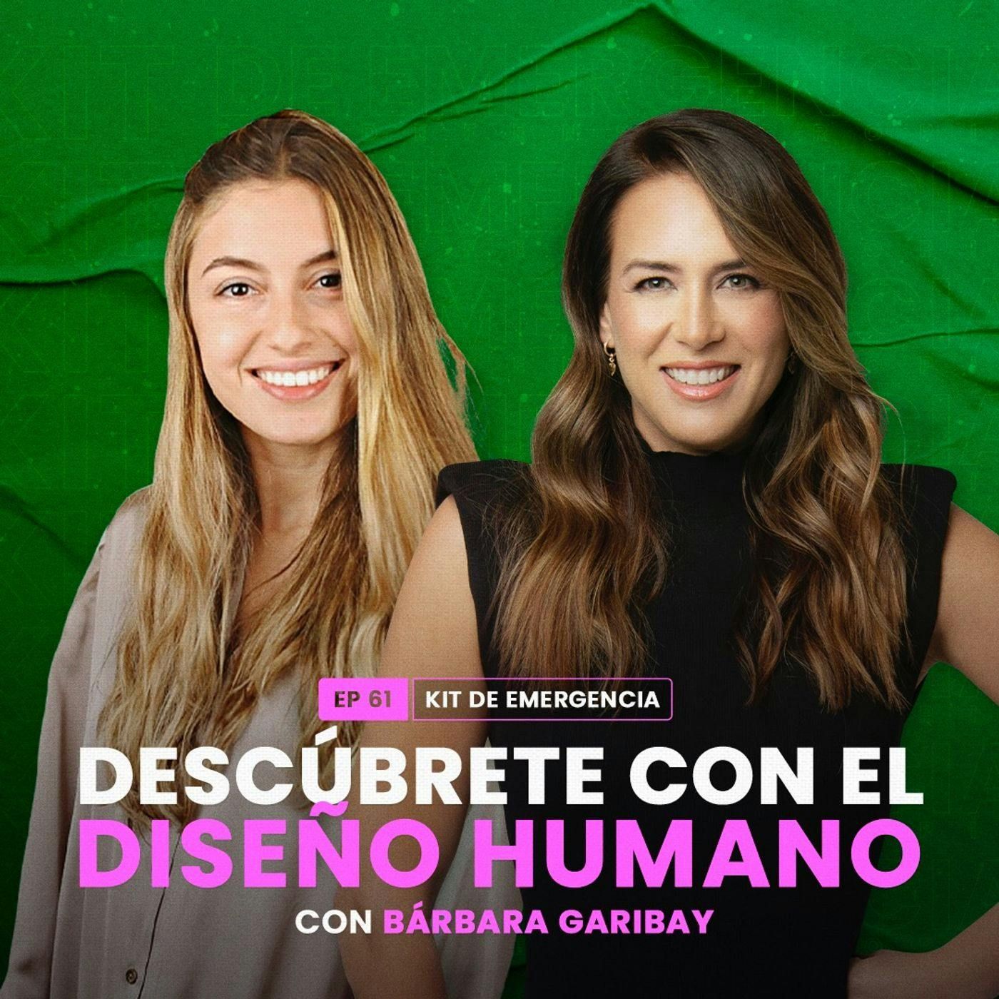 Descúbrete con el Diseño Humano con Bárbara Garibay | Kit de Emergencia 61 | Erika de la Vega