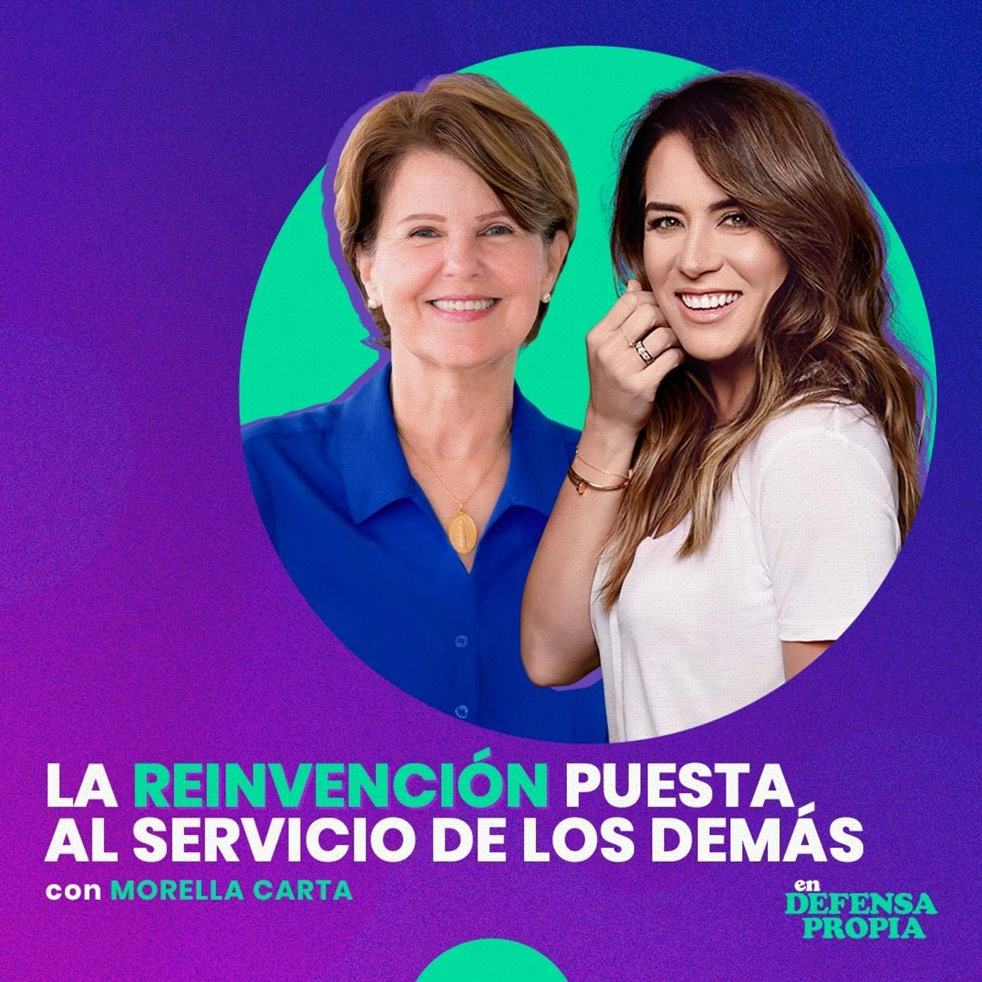 La reinvención puesta al servicio de los demás con Morella Carta | En Defensa Propia 111 | Erika de la Vega