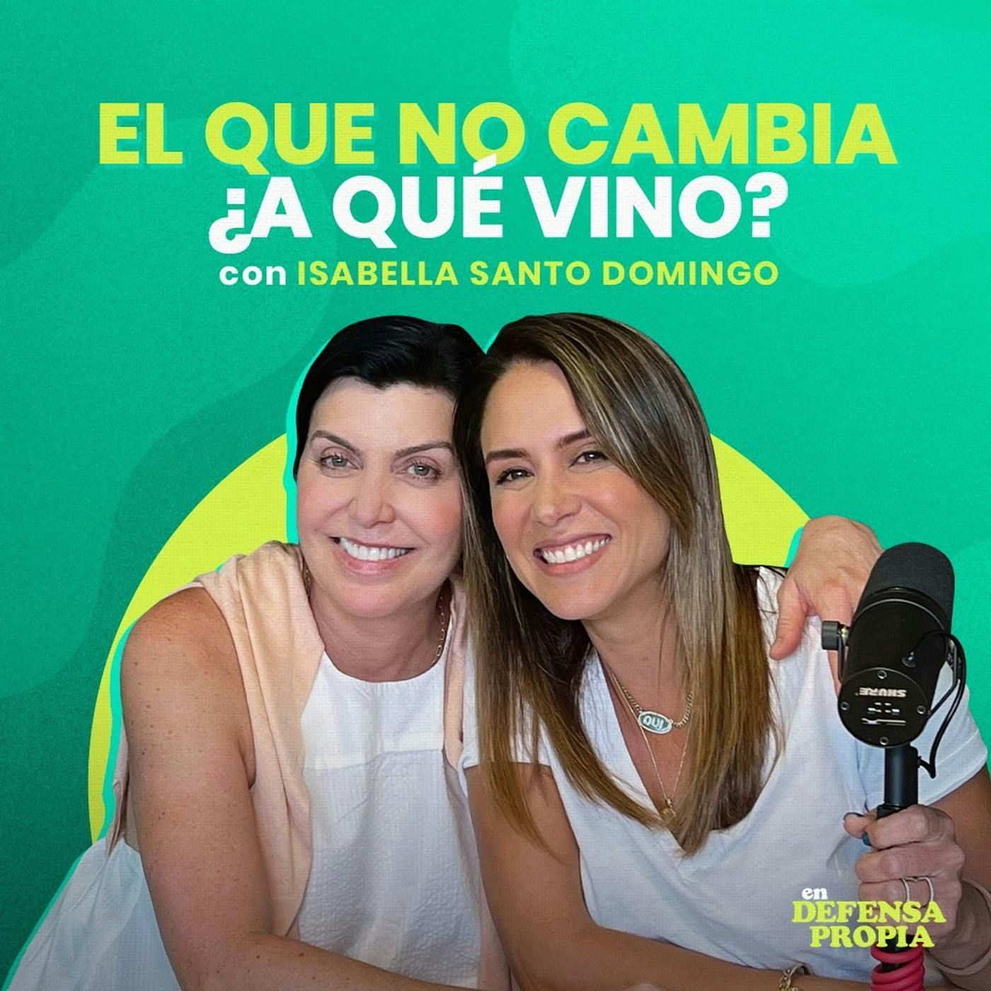 El que no cambia, ¿a qué vino? con Isabella Santo Domingo | En Defensa Propia 128 | Erika de la Vega