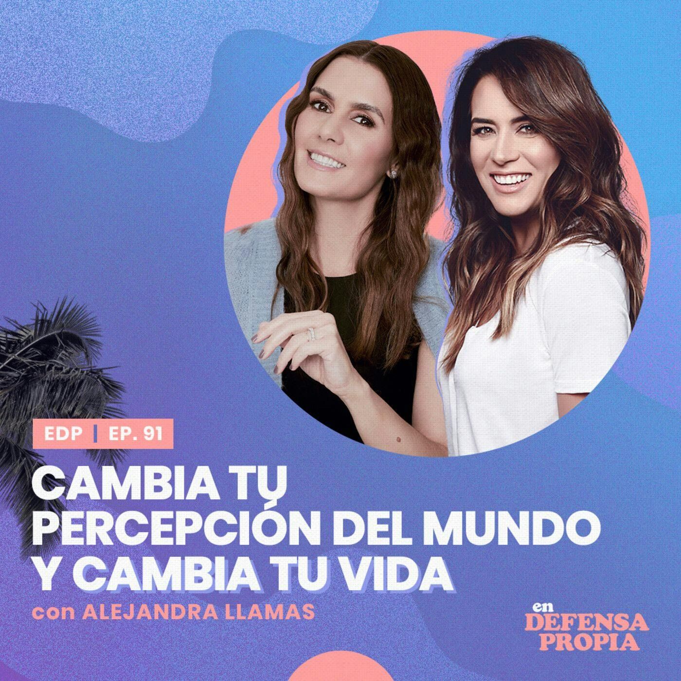 ¿Cómo cambiar tu vida a través de la percepción? con Alejandra Llamas| En Defensa Propia #91 - Erika de la Vega