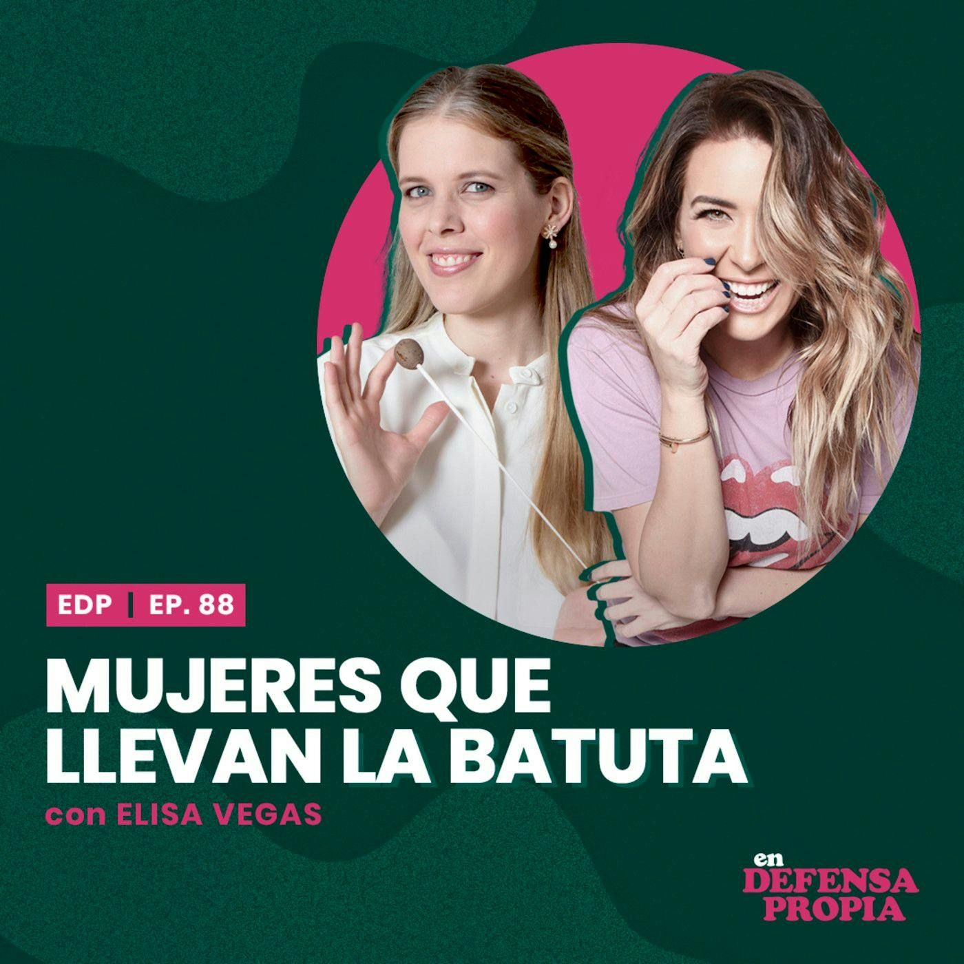 Mujeres que llevan la batuta con Elisa Vegas | En Defensa Propia #88 -Erika de la Vega