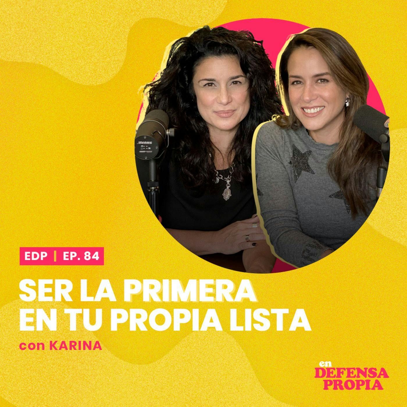 Ser la primera en tu propia lista con Karina | En Defensa Propia #84 - Erika de la Vega