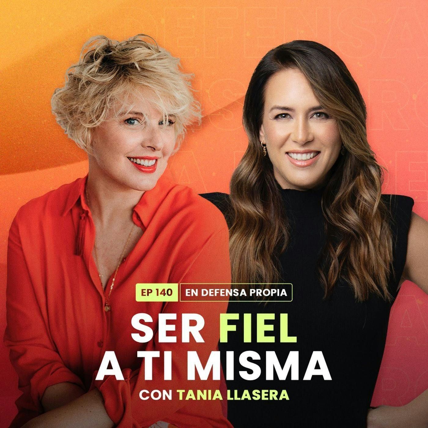 Ser fiel a ti misma con Tania Llasera | En Defensa Propia 140 | Erika de la Vega