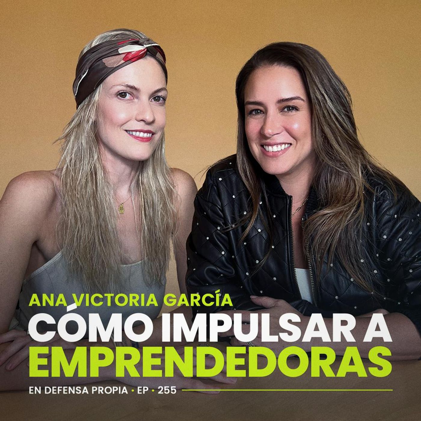 LIDERAR SIENDO MUJER | Ana Victoria García con Erika de la Vega | En Defensa Propia 255