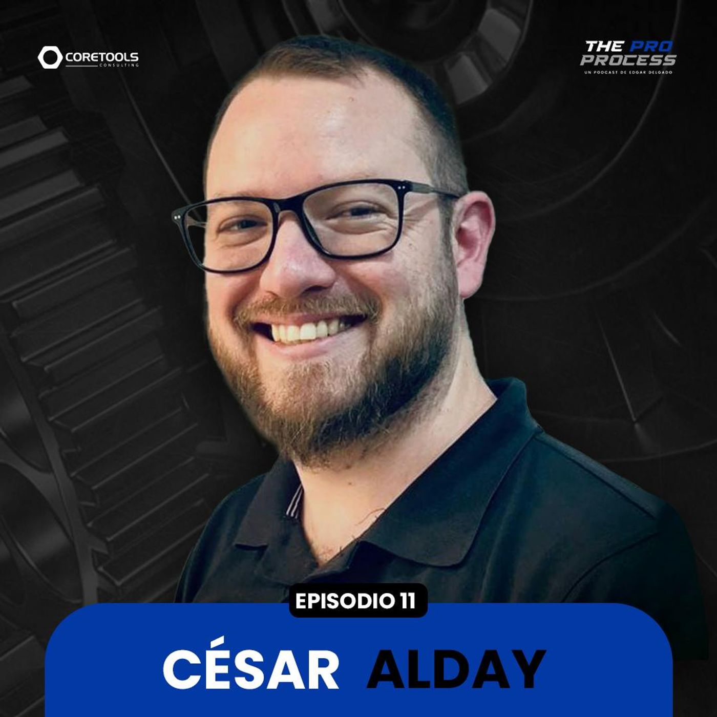 Ep. 11 Transformando la Calidad en la Industria Automotriz | César Alday
