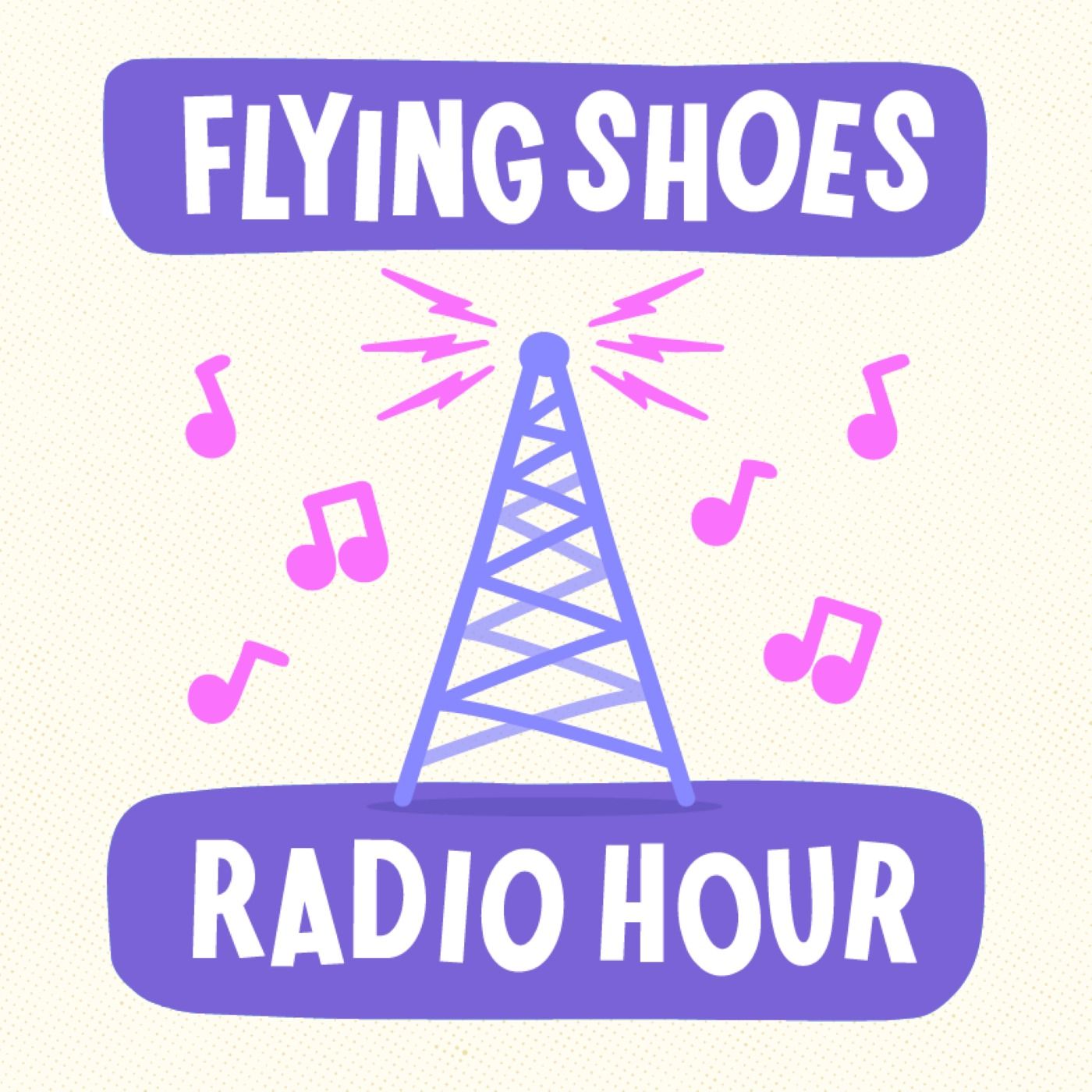 Flying Shoes Radio Hour