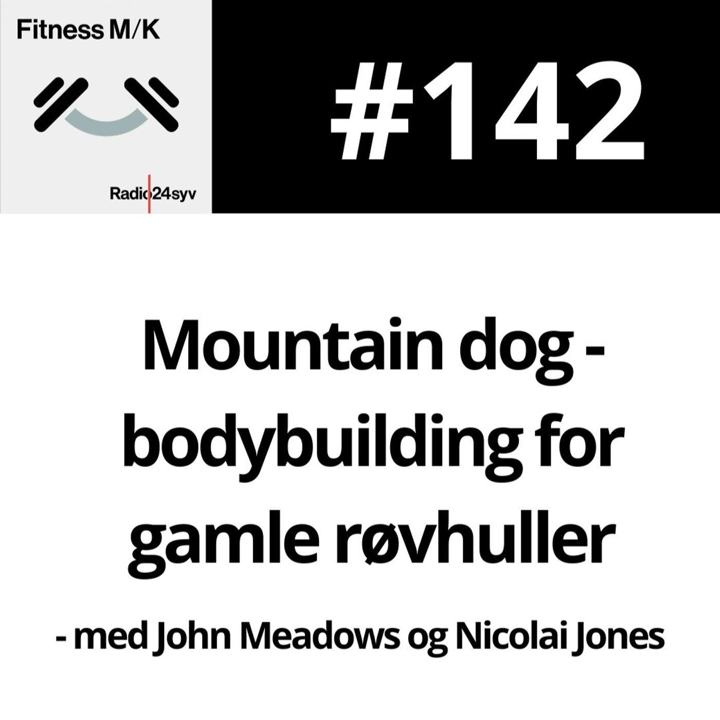 #142 Mountain dog - bodybuilding for gamle røvhuller