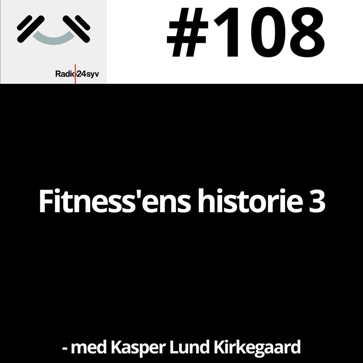#108 Fitness'ens historie 3