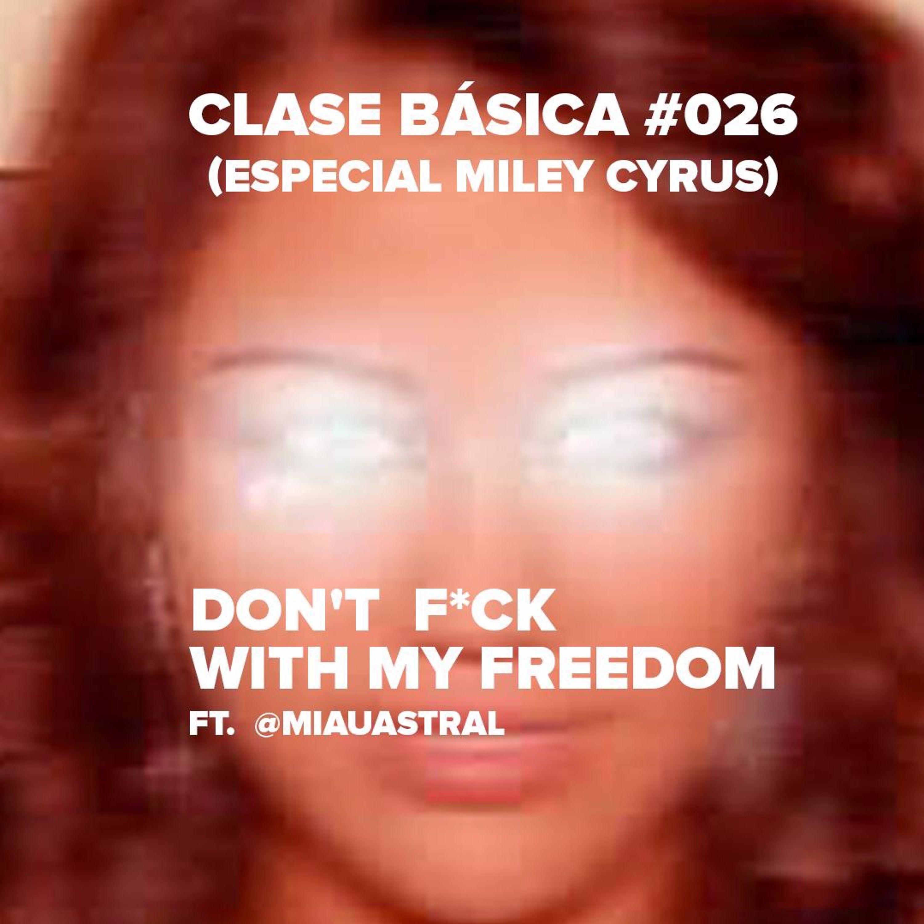 #026 Don't f*ck with my freedom! Especial de Miley Cyrus feat @miauastral episode artwork