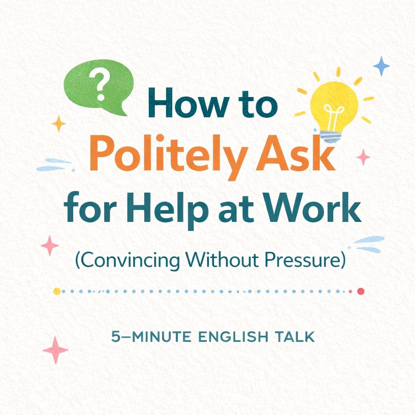 How to Politely Ask for Help at Work (Convincing Without Pressure)