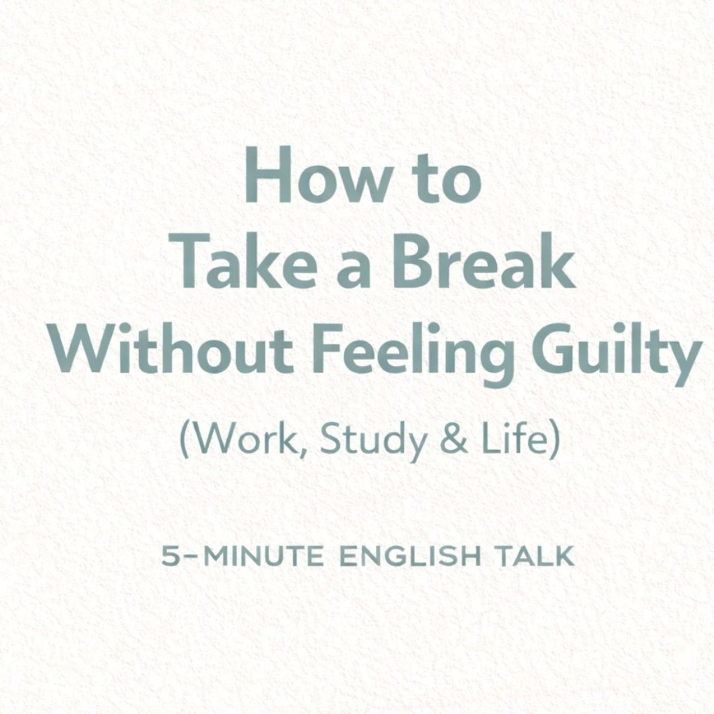 How to Take a Break Without Feeling Guilty - In English