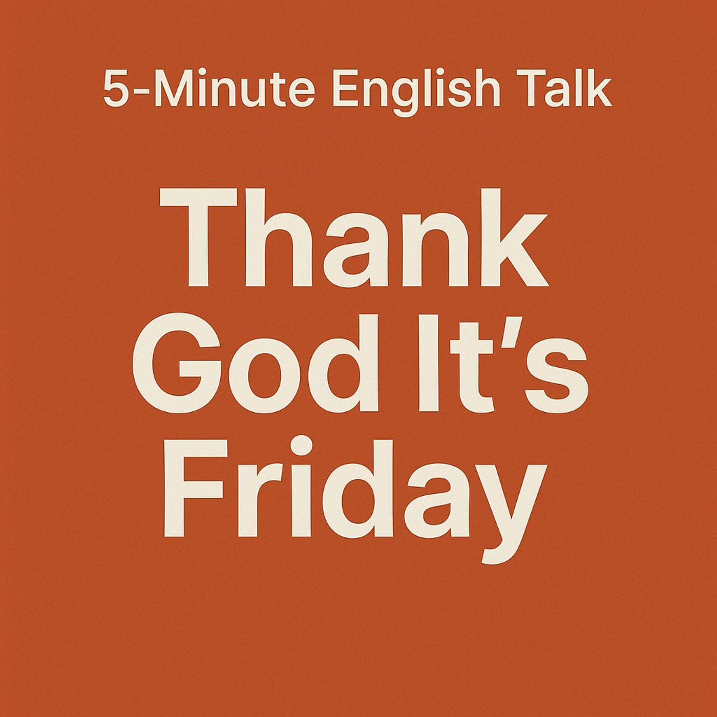 Thank God It’s Friday (TGIF) — Fun Ways to Say It in English