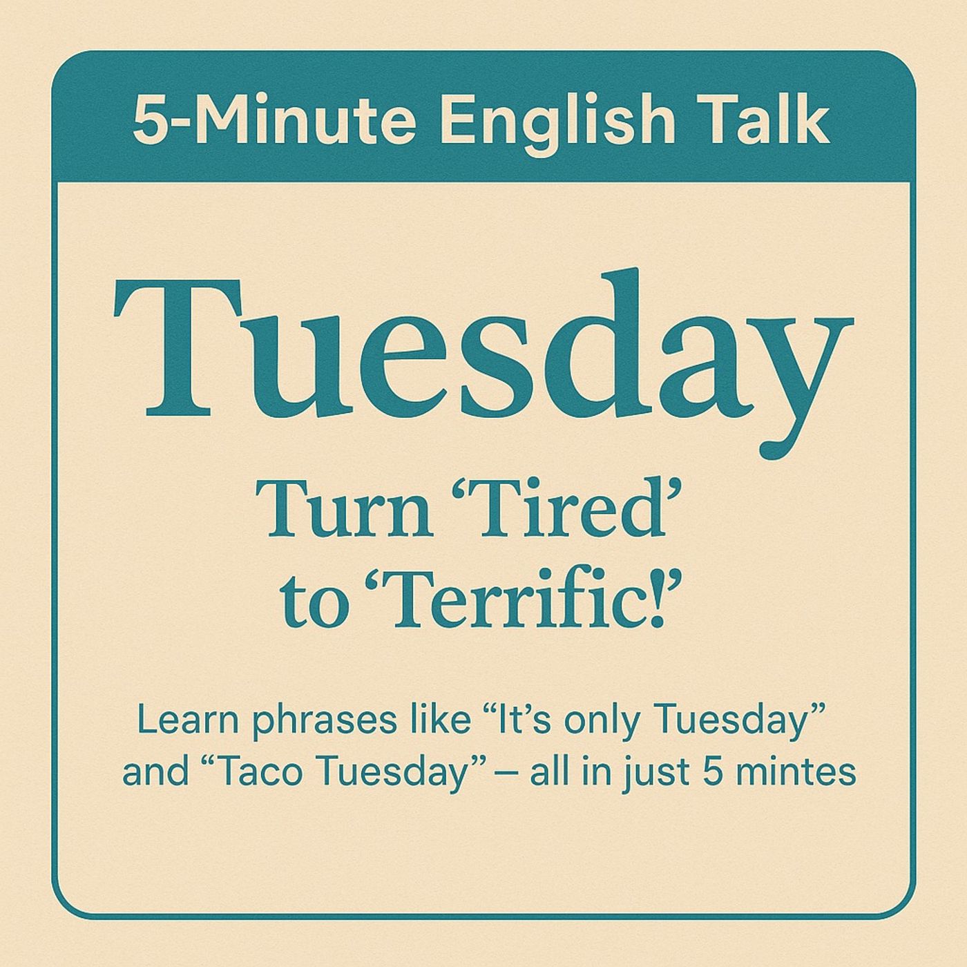 Tuesday – From Tired to Terrific In English