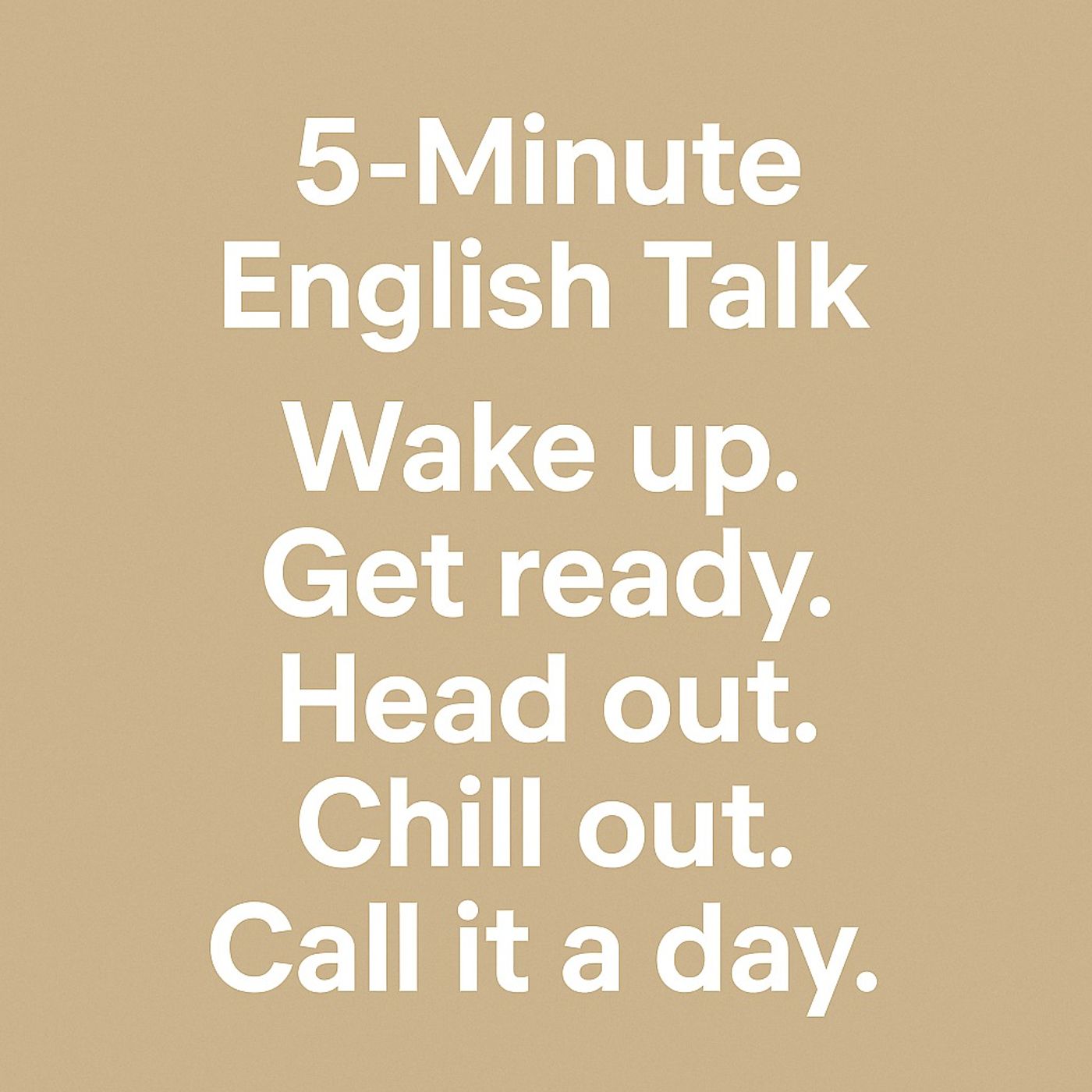 Everyday English Phrases: Wake up, Get Ready, Head Out, Chill Out, Call it a Day