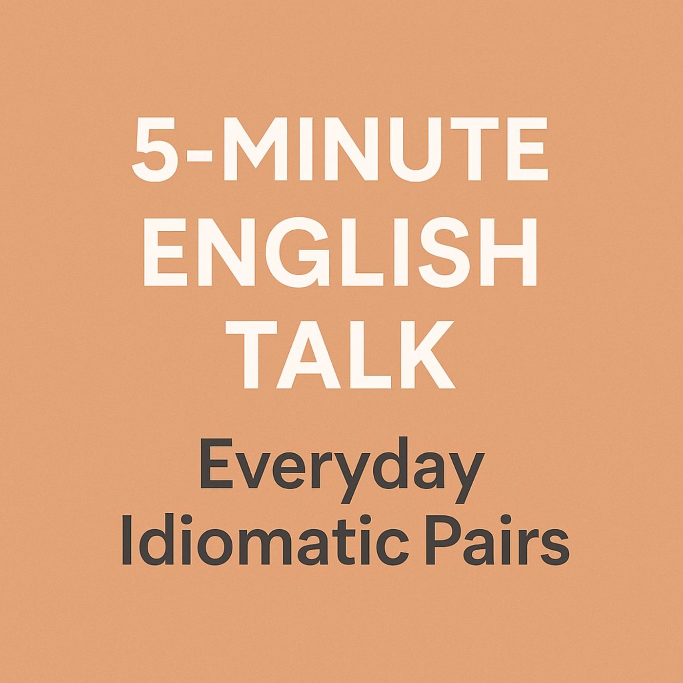 Everyday Idiomatic Pairs in English - Sooner or Later, Here and There, Back and Forth