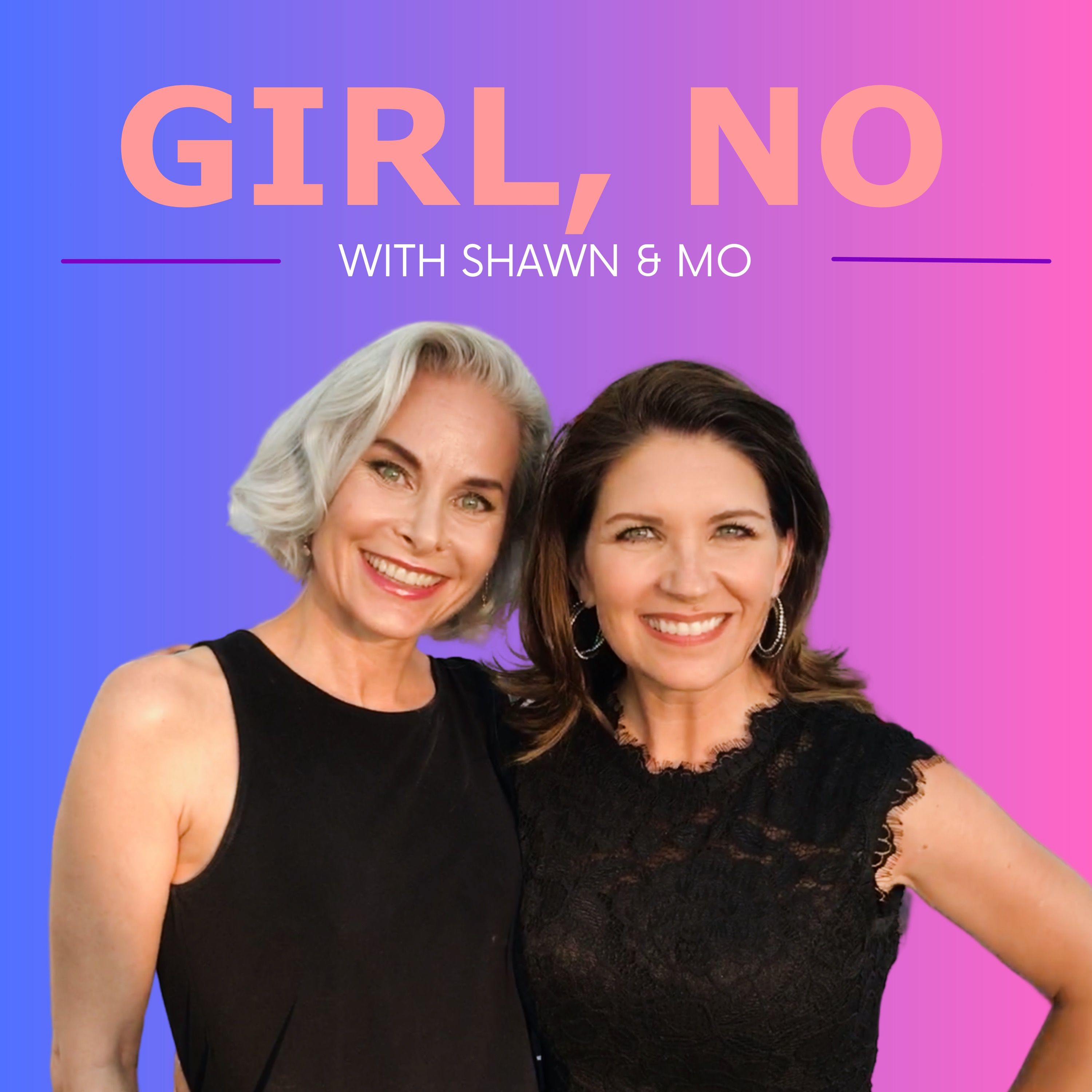 Girl, no with Shawn and Mo (Podcast) | Podchaser