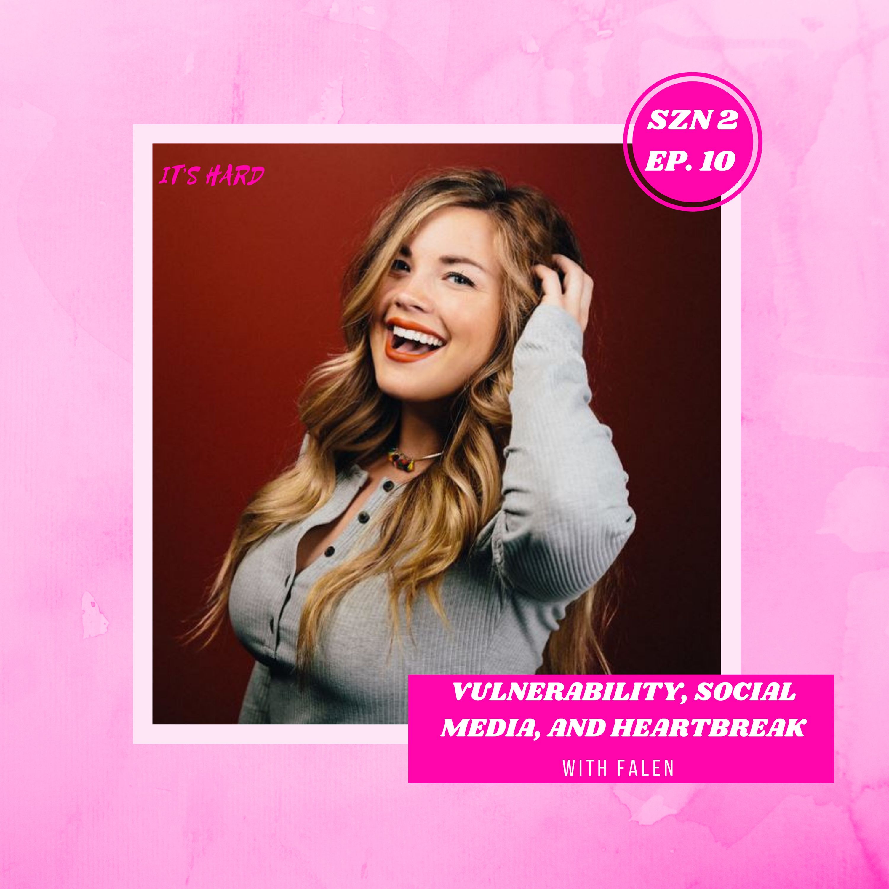 Vulnerability, Social Media, and Heartbreak with Falen