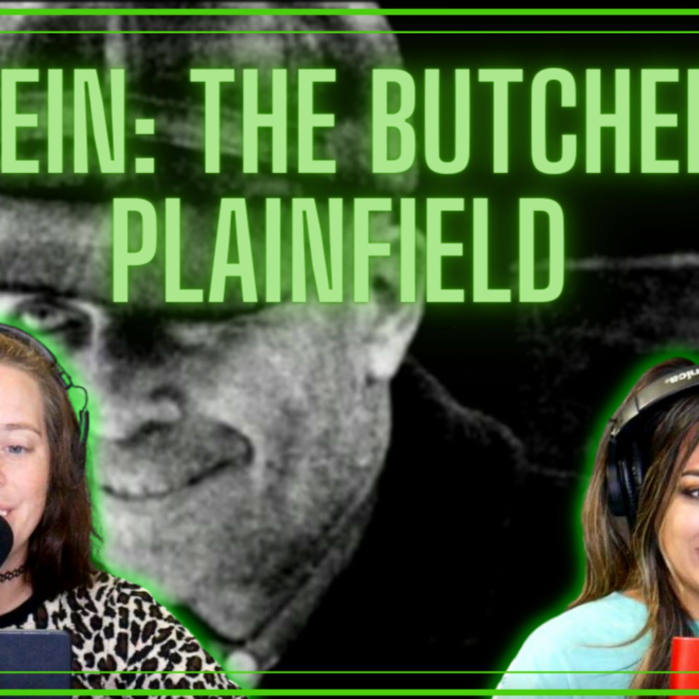 Ed Gein: The Butcher of Plainfield Ep. 58