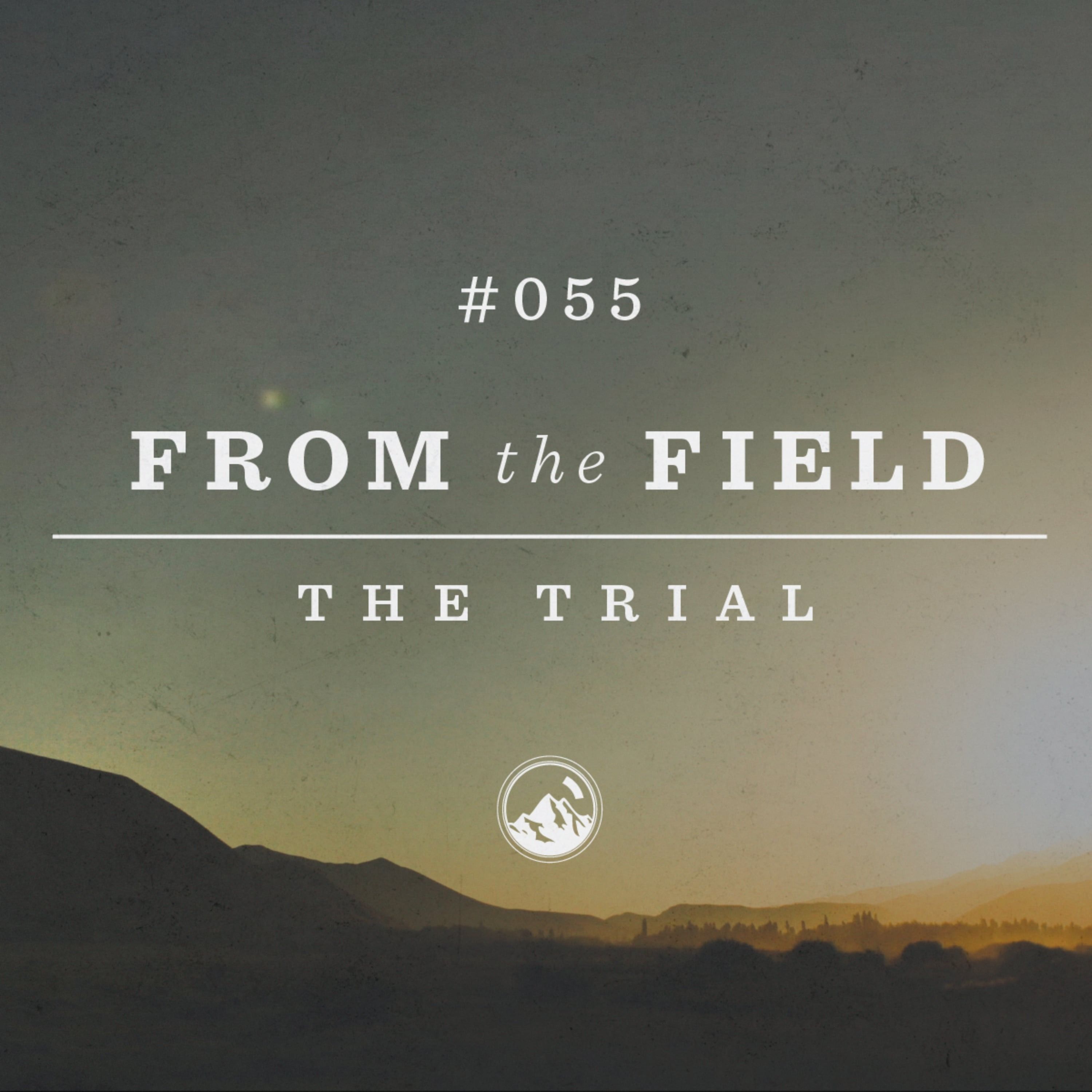 #055 From the Field: The Trial