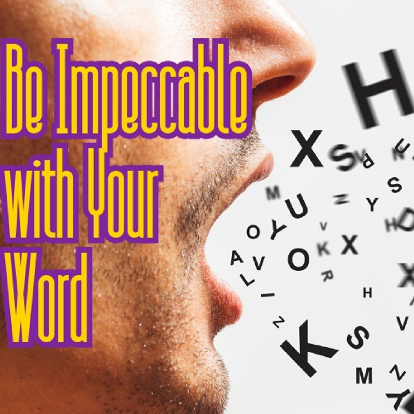 Be Impeccable with Your Word