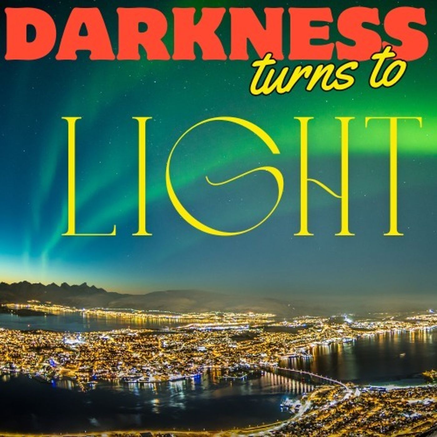Darkness Turns to Light