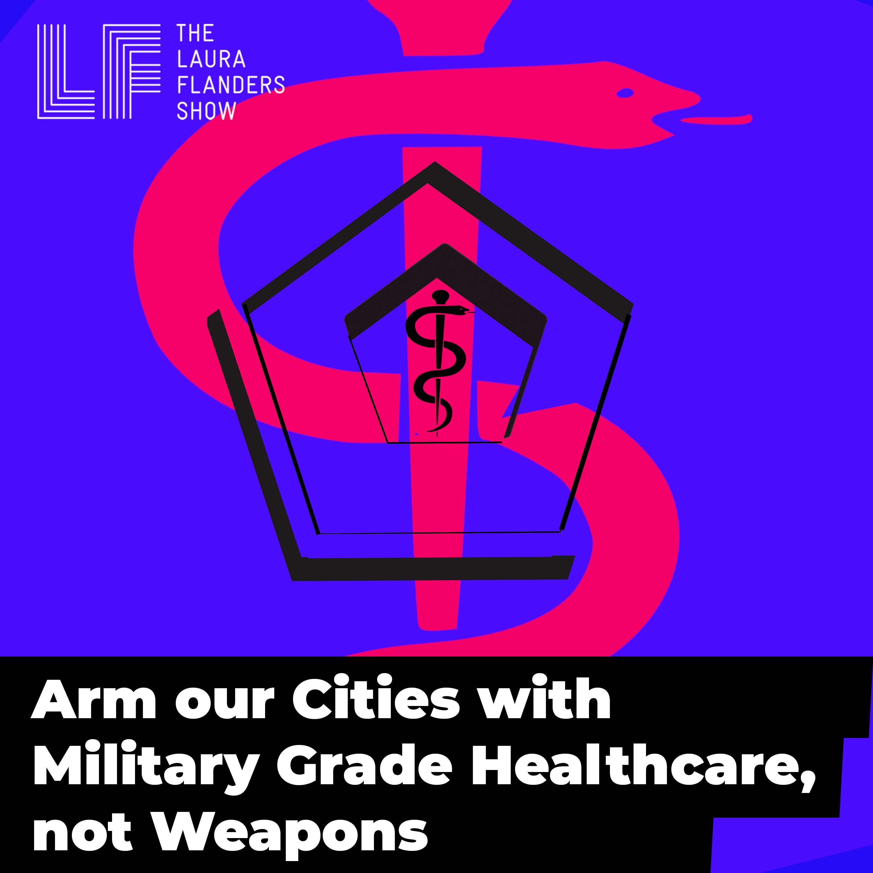 F-Word:  Arm our Cities with Military Grade Healthcare, not Weapons