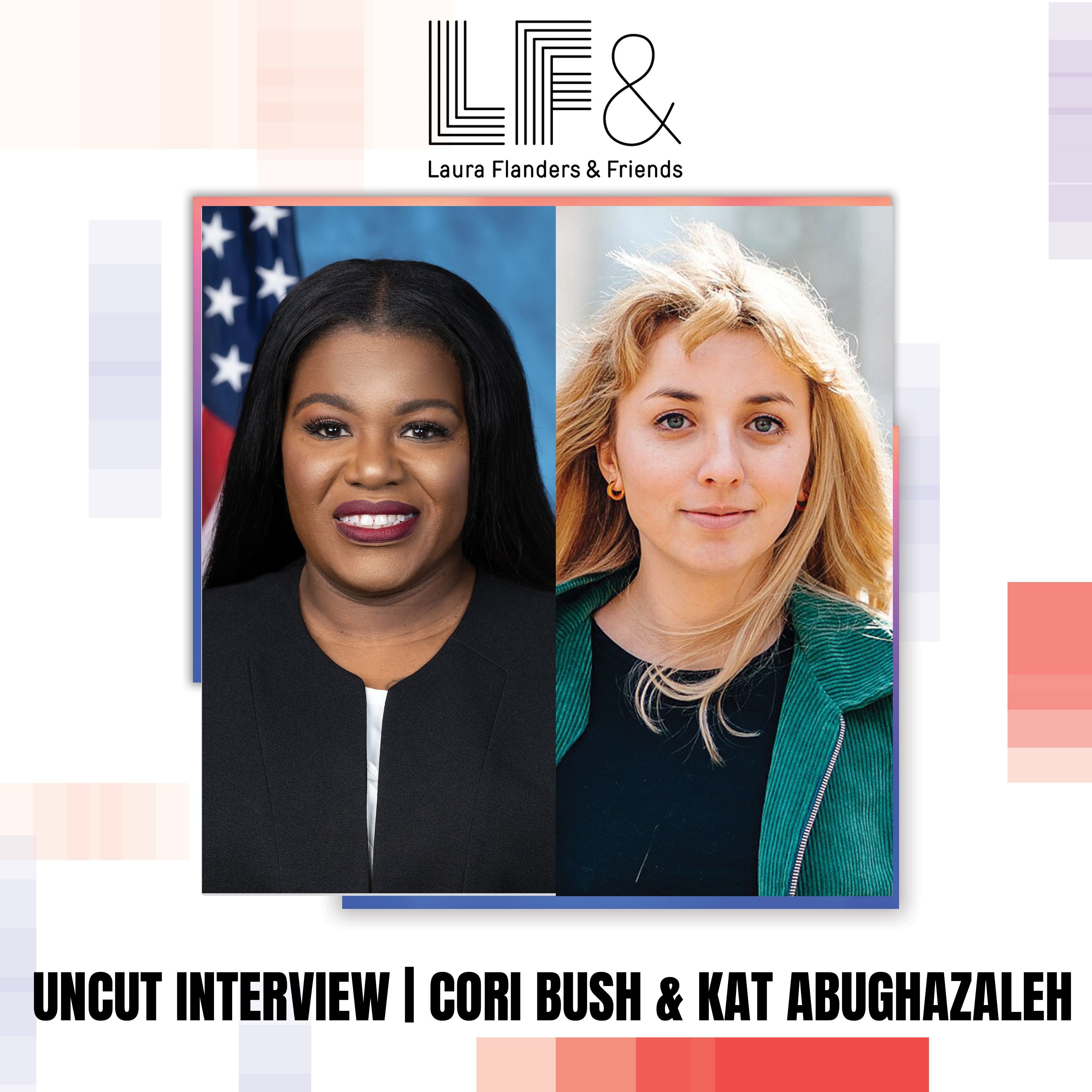 The “Politivist” Moment: Cori Bush and Kat Abughazaleh on Winning Without Selling Out [Full Uncut Conversation]