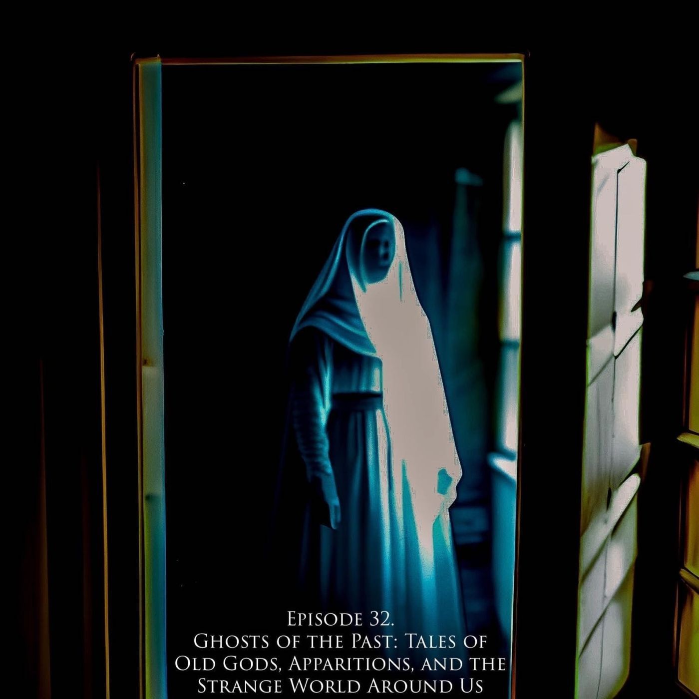 Ep. 30: Ghosts of the Past: Tales of Old Gods, Apparitions, and the Strange World Around Us episode artwork