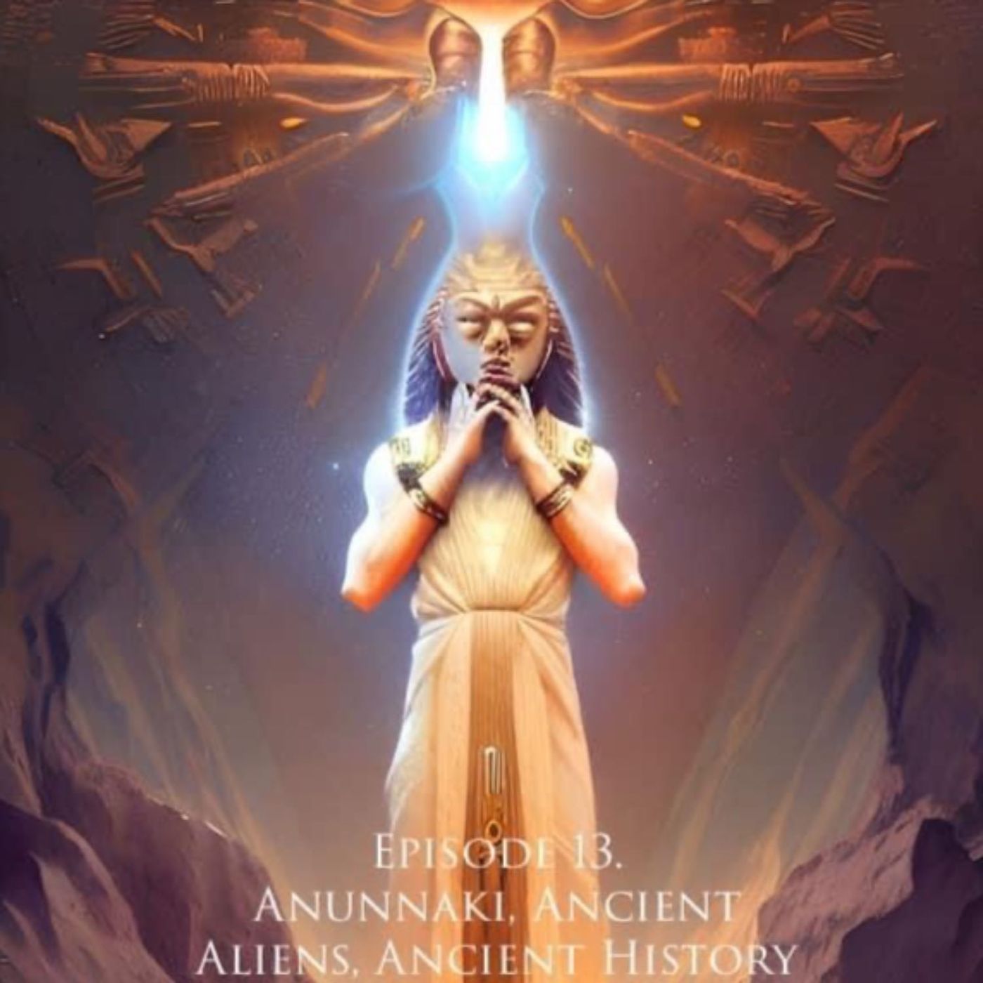 Ep. 13: Ancient History, Anunnaki, Ancient Aliens