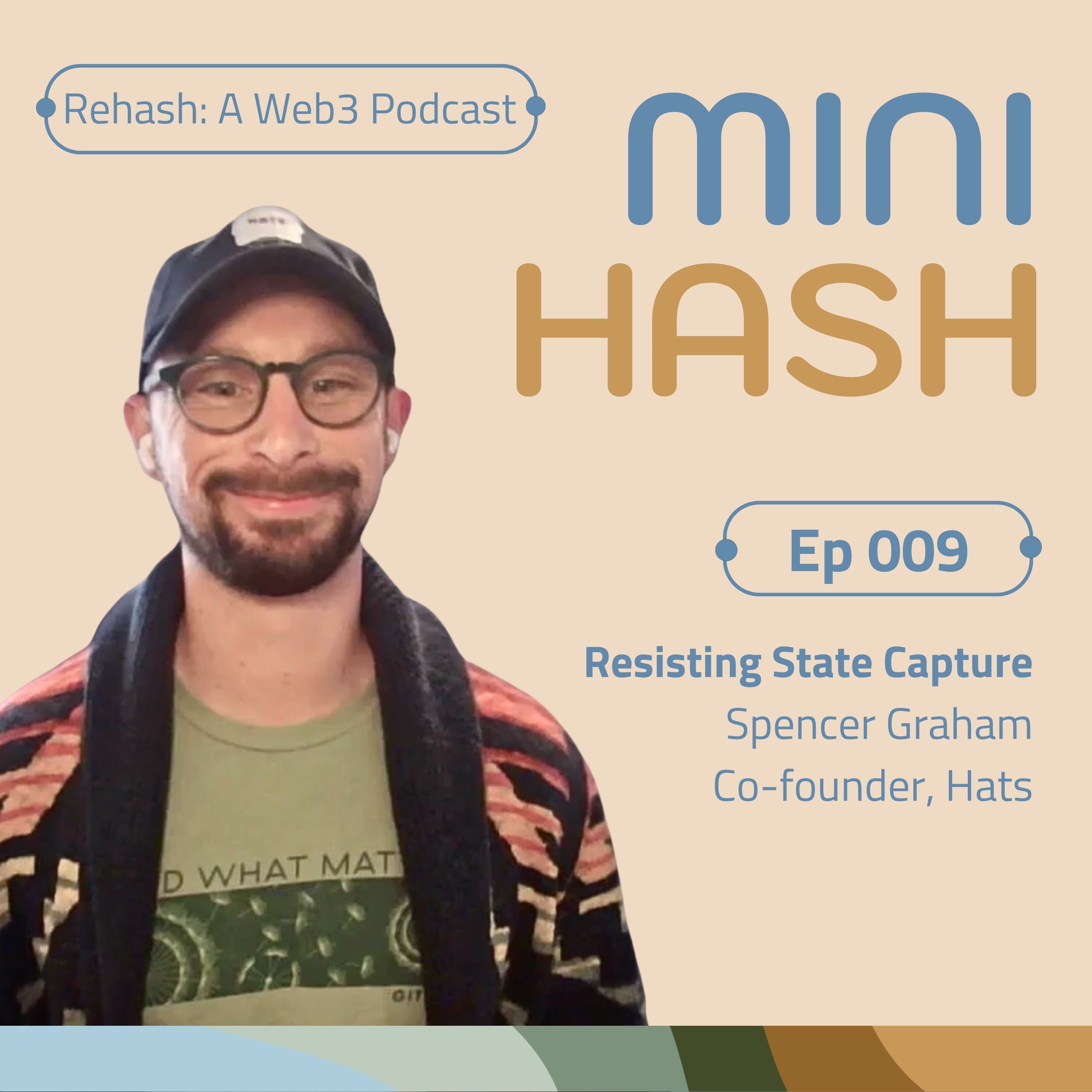 MINIHASH 009 | Resisting State Capture w/Spencer Graham (Hats)