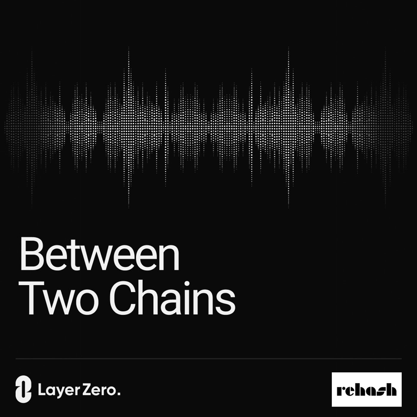 TRAILER: Introducing Between Two Chains, a Rehash Production with LayerZero