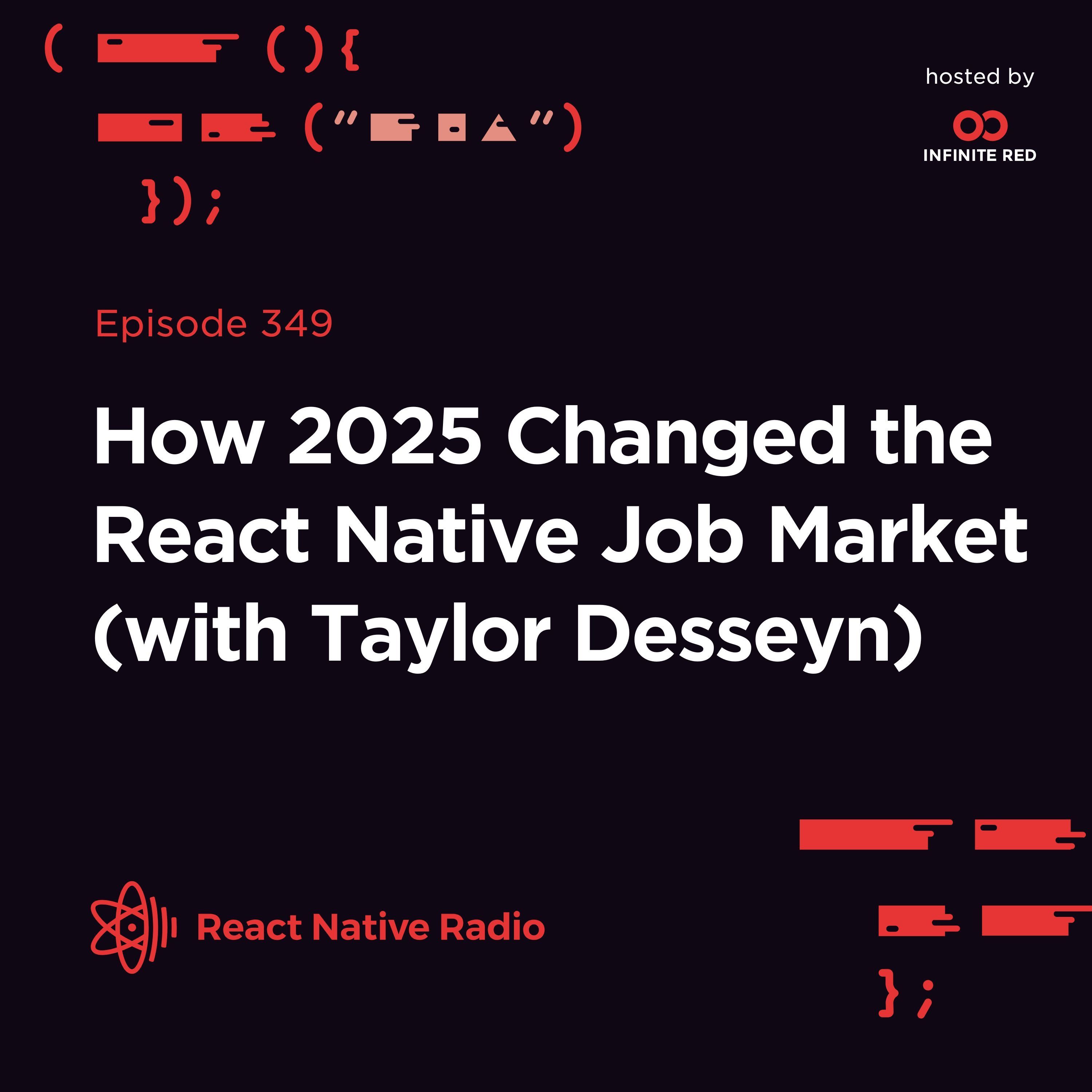RNR 349 - How 2025 Changed the React Native Job Market (with Taylor Desseyn)