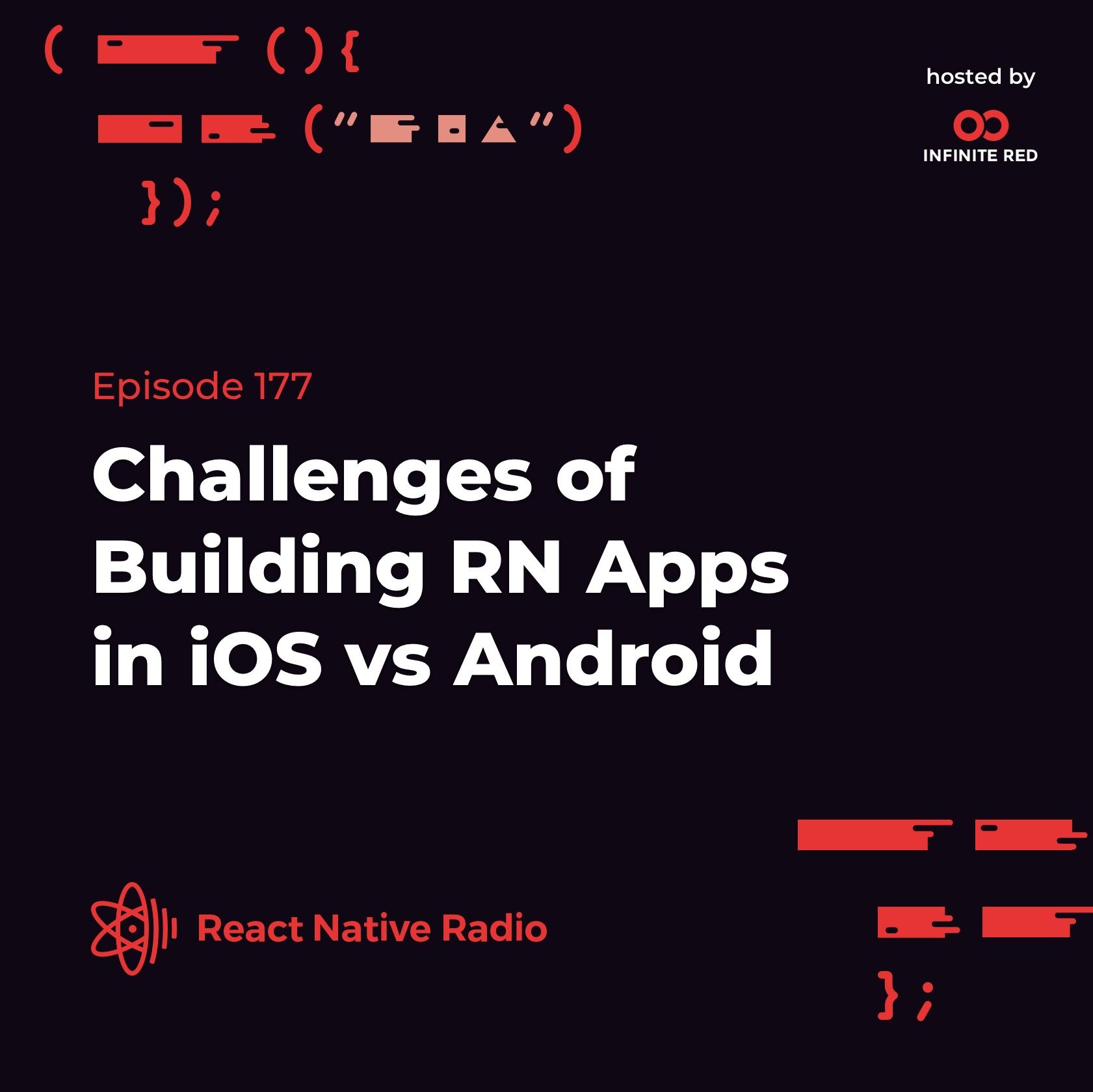 RNR 177: Challenges of Building RN Apps in iOS vs Android