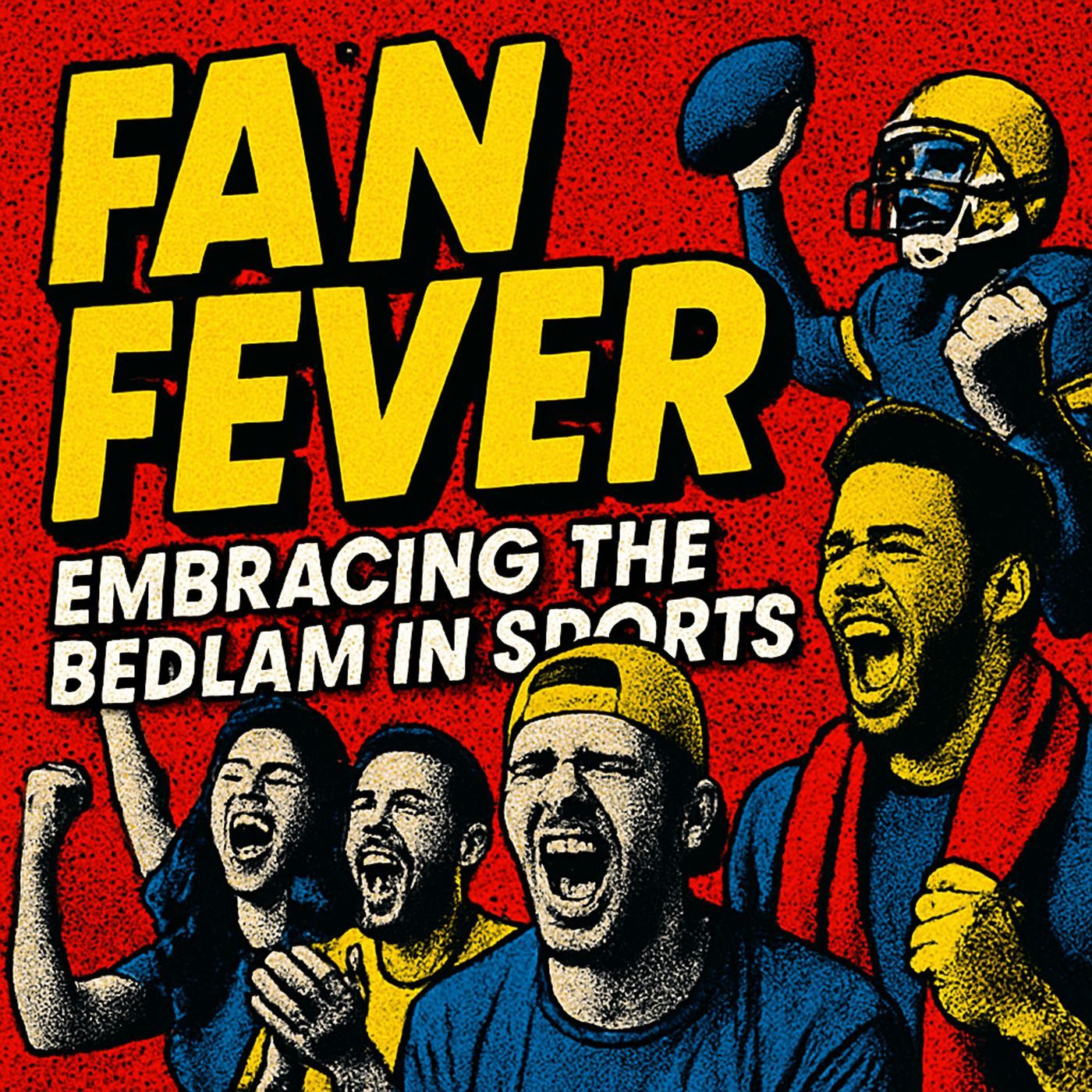 Fan Fever Embracing the Bedlam in Sports