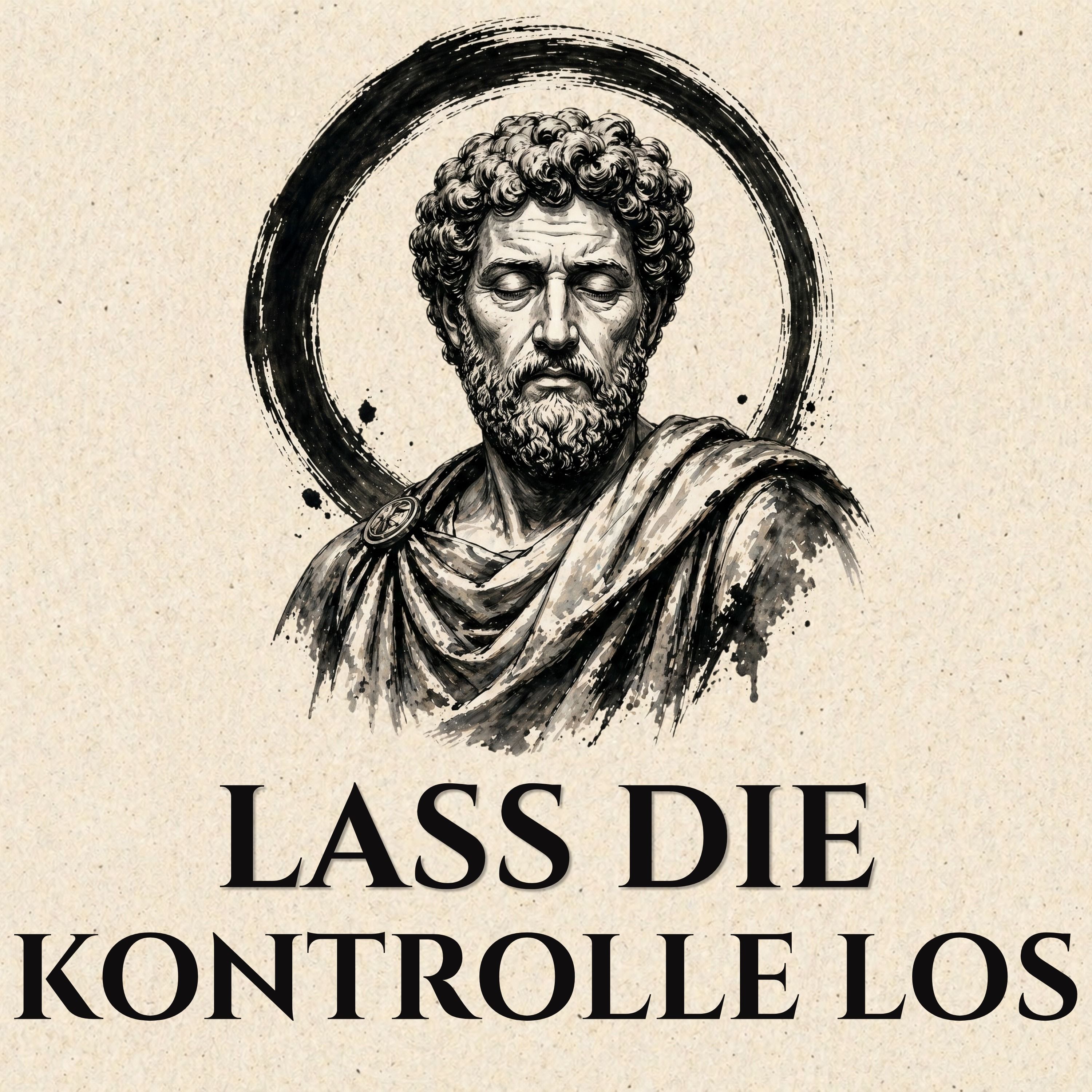 Hör Auf Zu Leiden An Dem, Was Du NICHT Kontrollieren Kannst, Und Du Wirst Frei. episode artwork