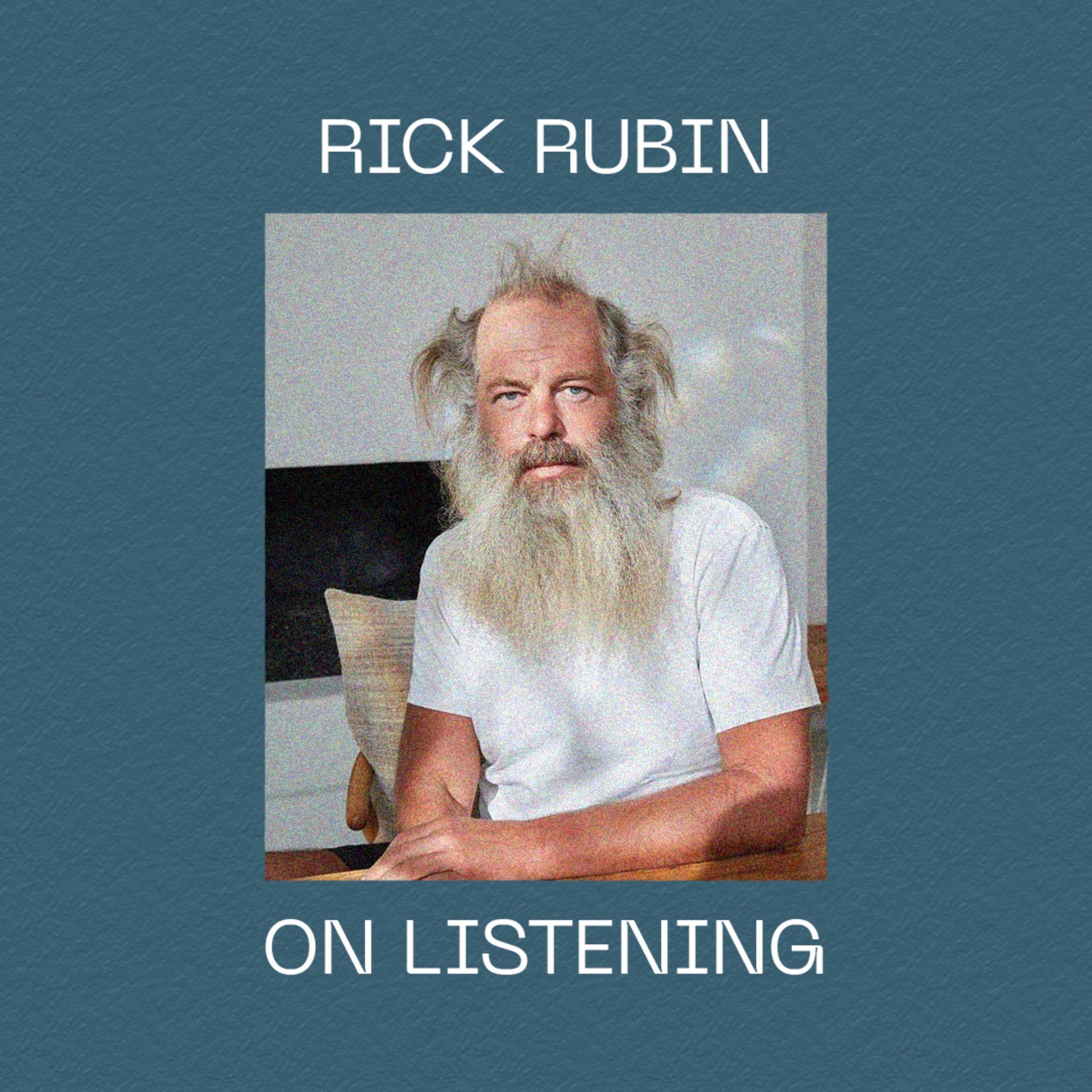 Rick Rubin on Listening