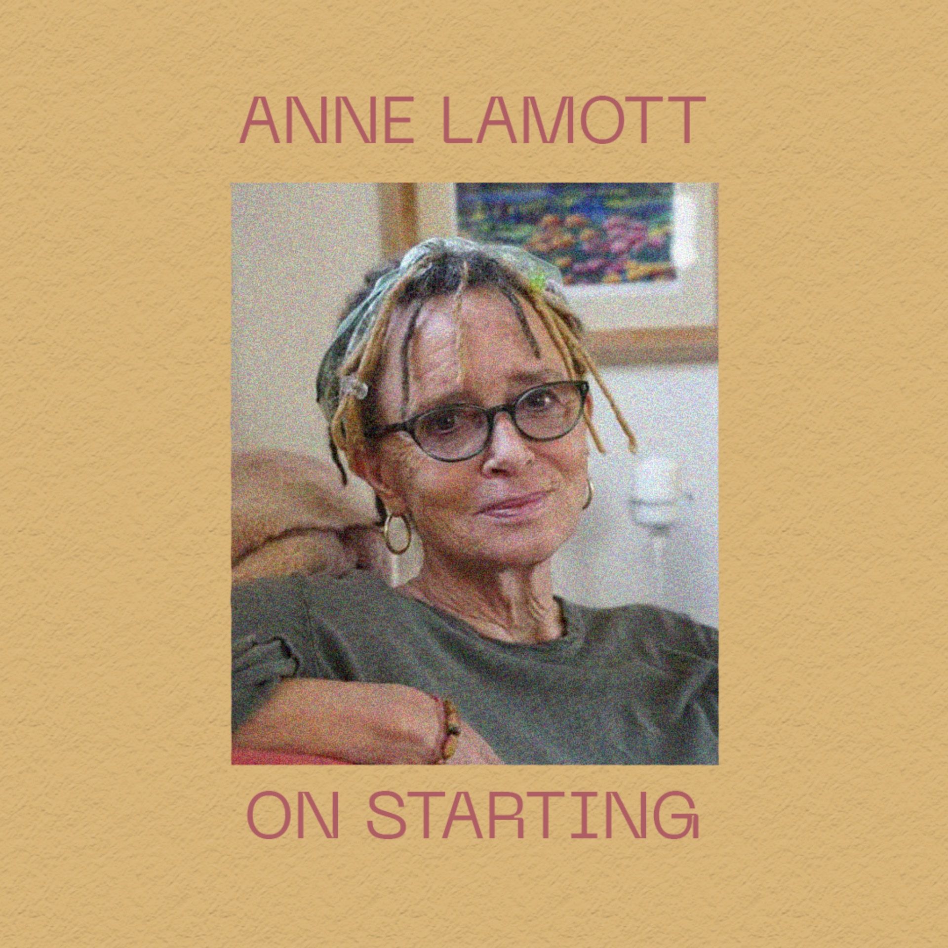 Anne Lamott on Starting