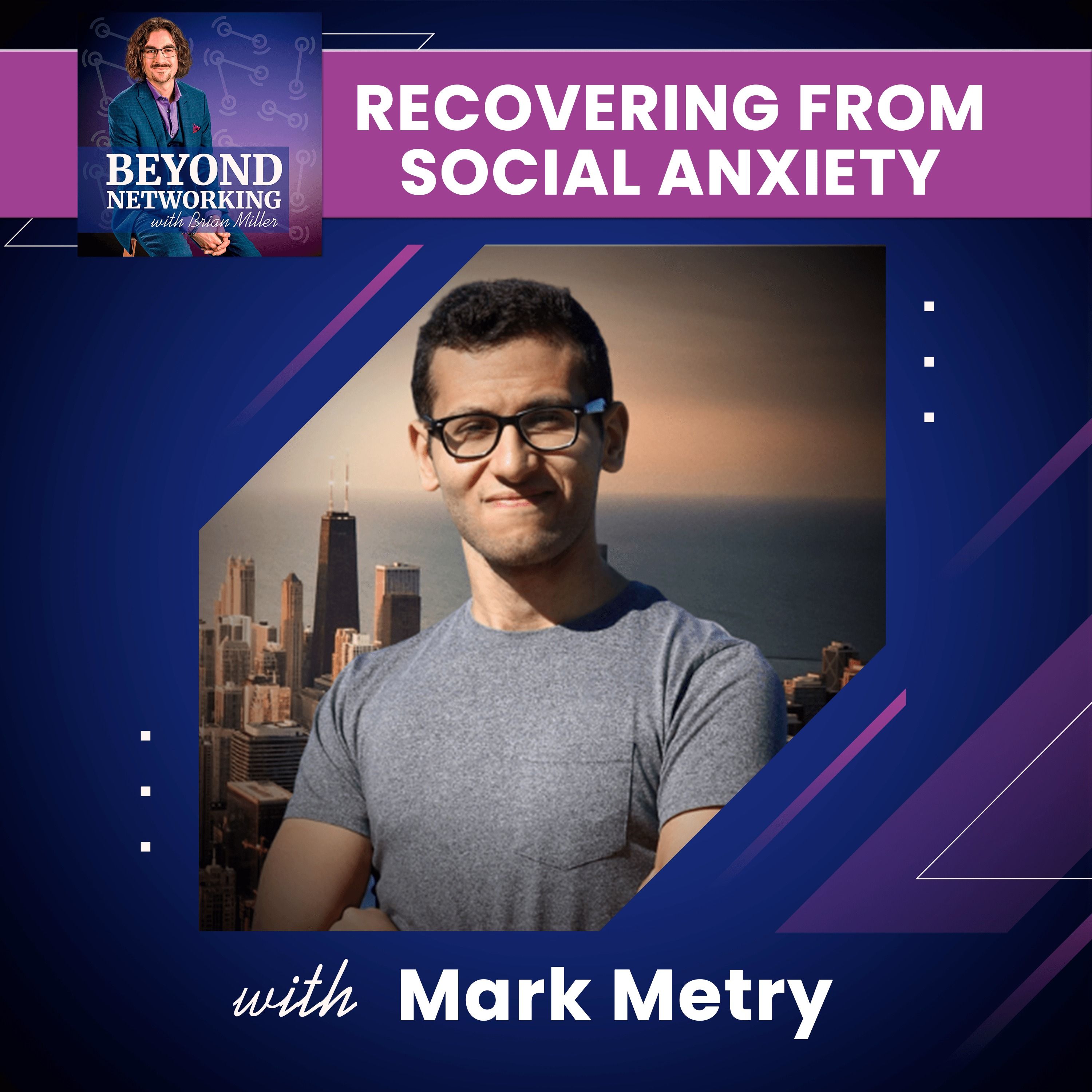 Recovering From Social Anxiety - Entrepreneurship with Top 100 Podcaster Mark Metry