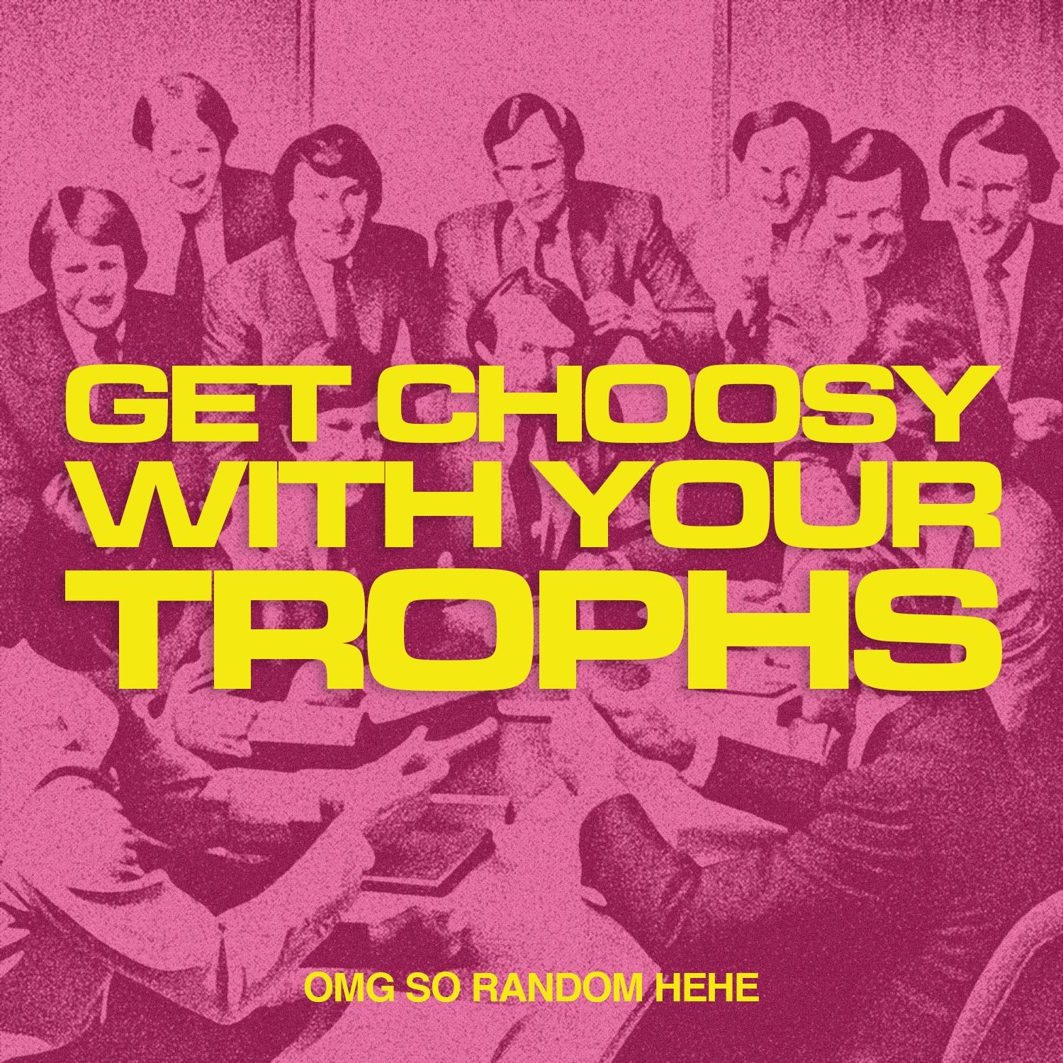 Get Choosy with Your Trophs episode artwork