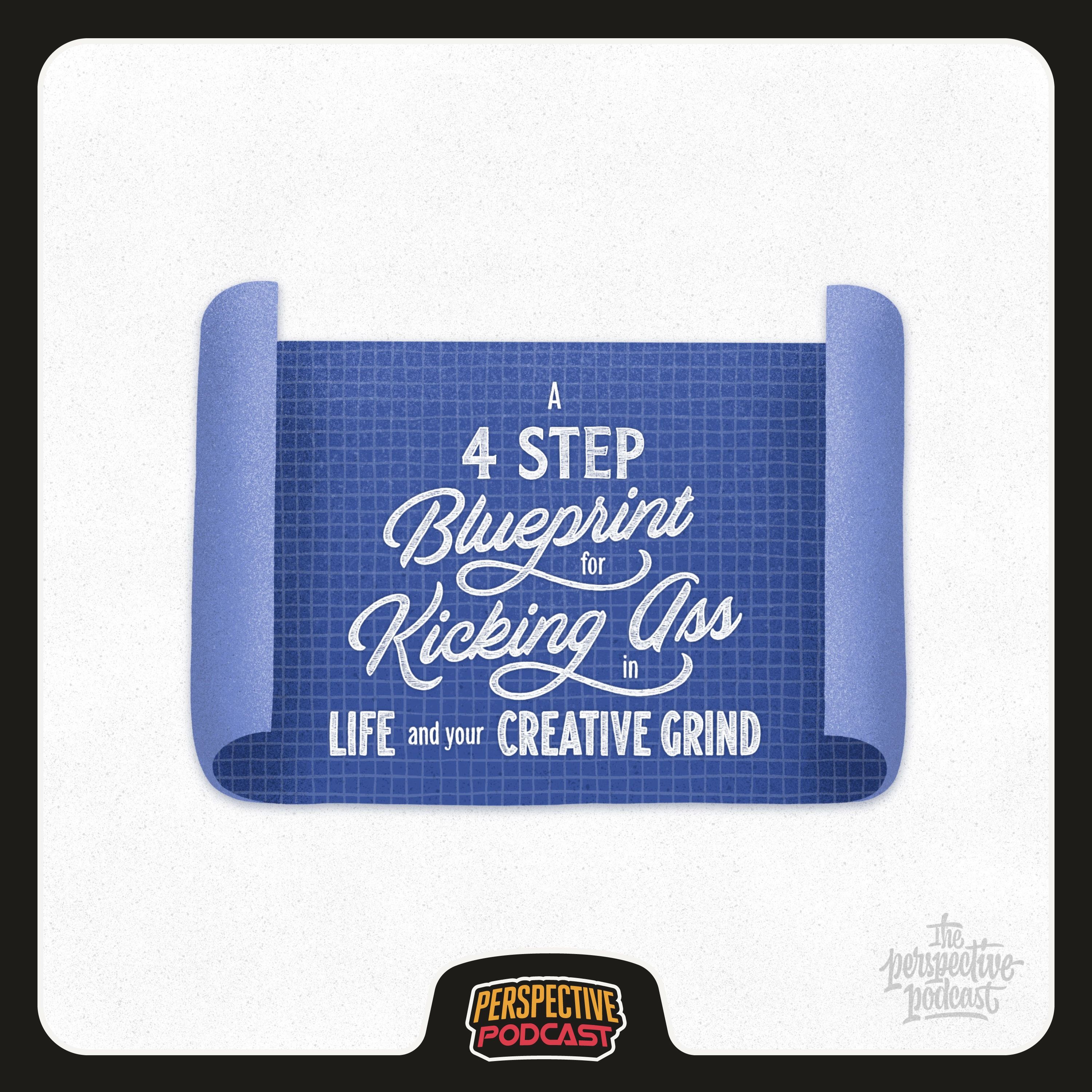 A 4 Step Blueprint for Kicking Major Ass in Life & Your Creative Grind