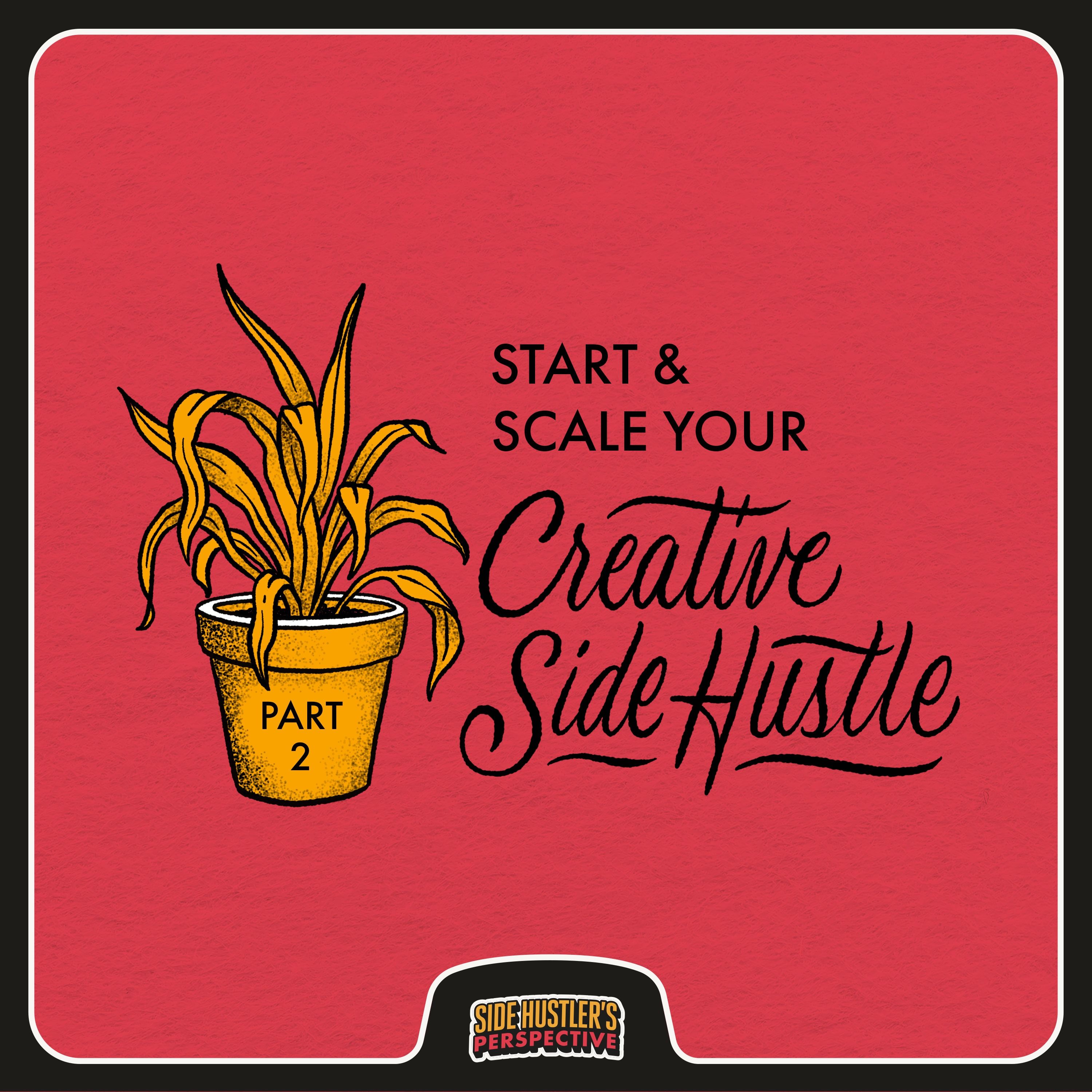 12 Steps for Starting & Scaling Your Creative Side Hustle (Pt. 2)