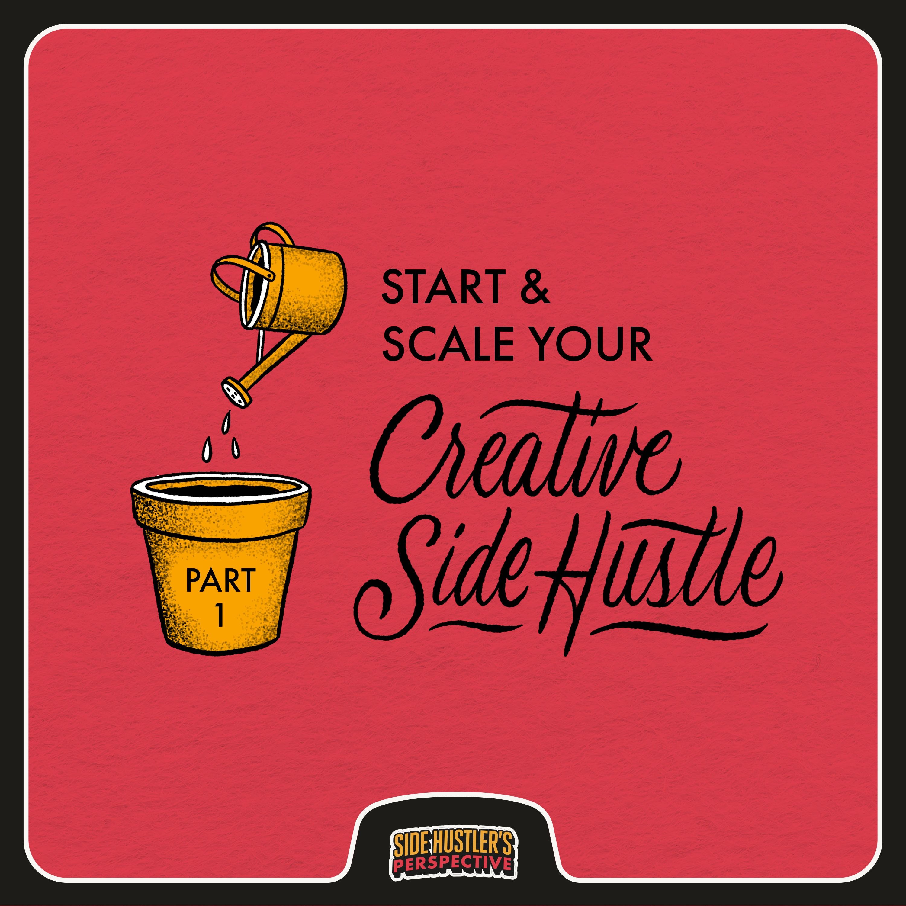 12 Steps for Starting & Scaling Your Creative Side Hustle (Pt. 1)