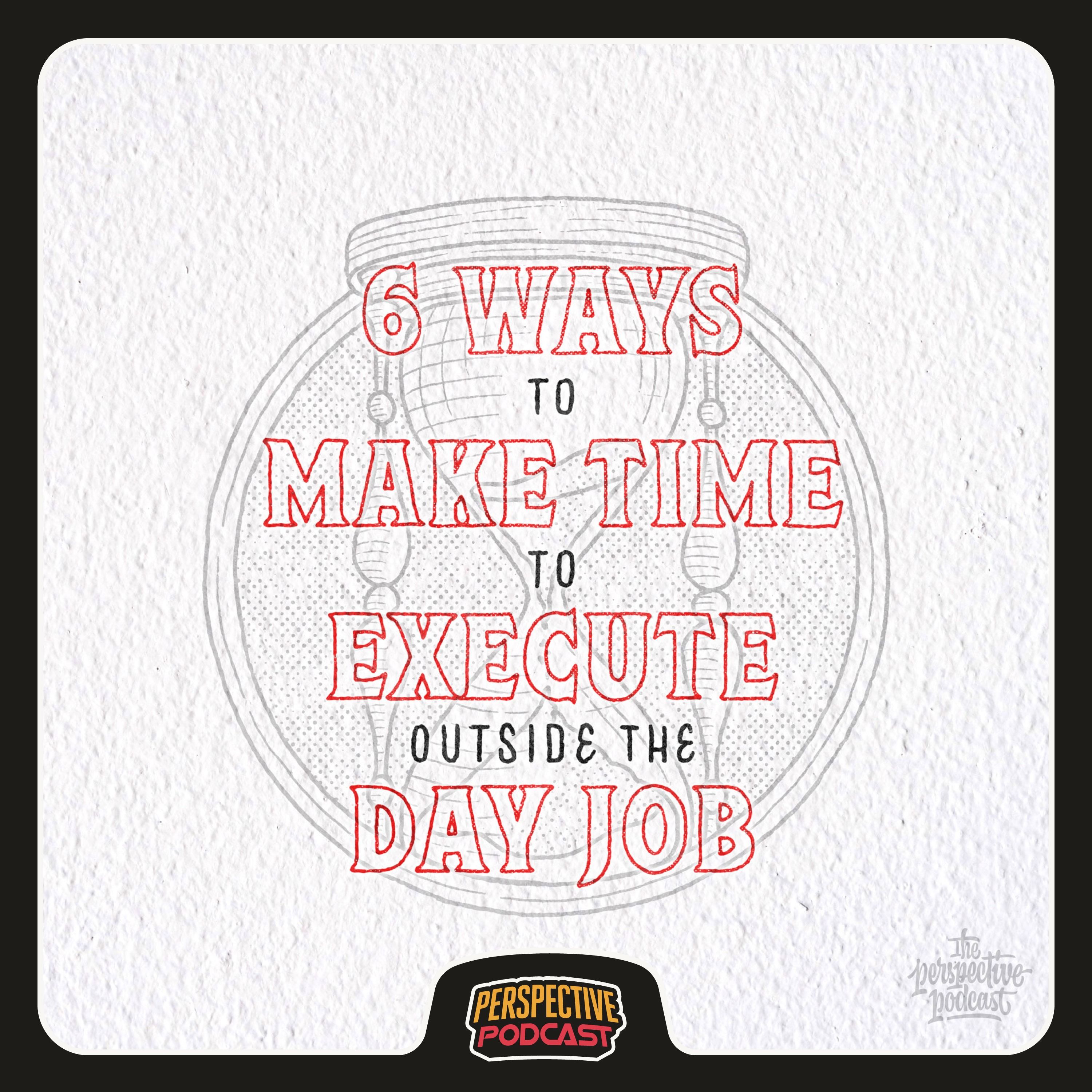 6 Ways to Carve Out Time to Grind & Execute Outside Your Day Job
