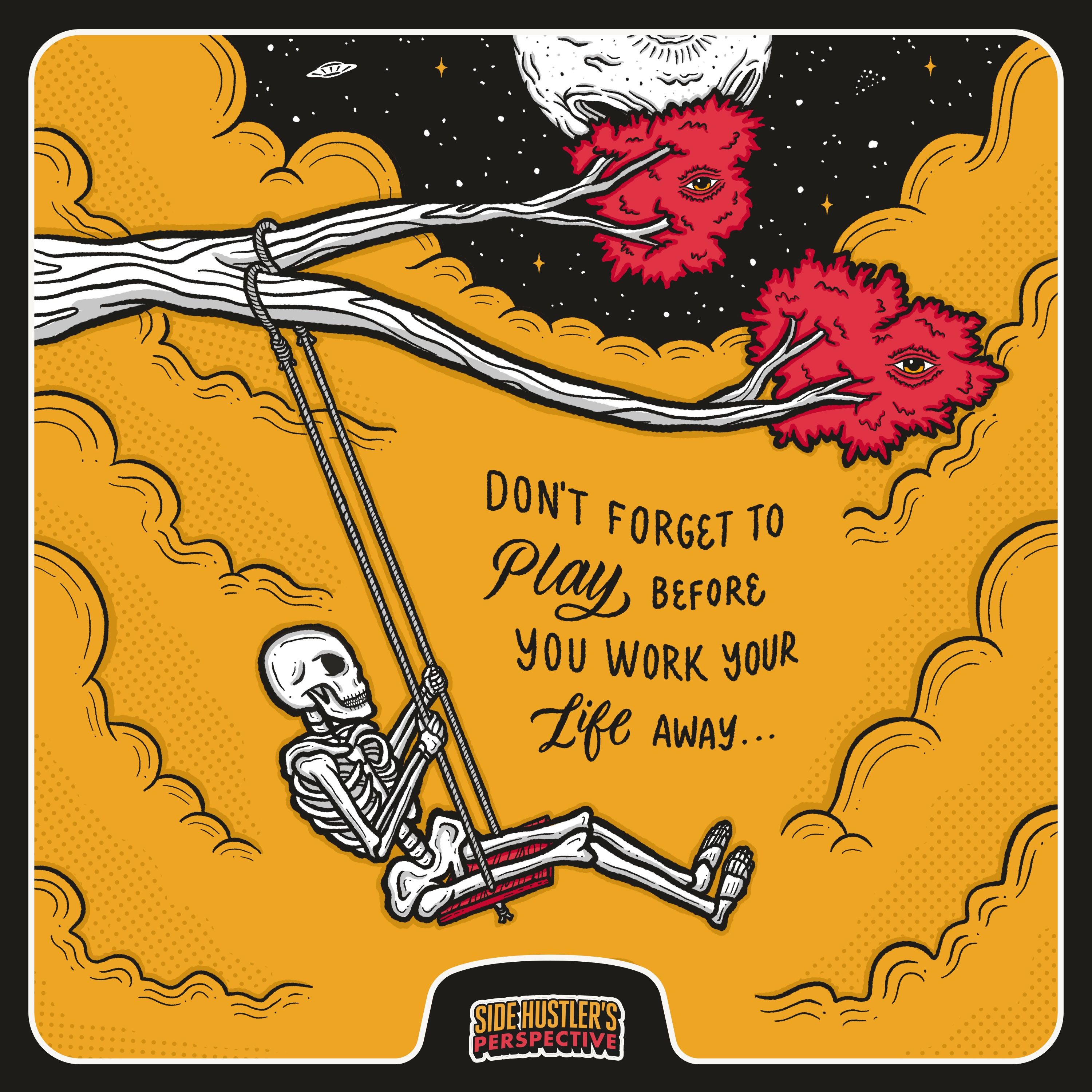 Don’t Forget How to Play & Work Your Life Away