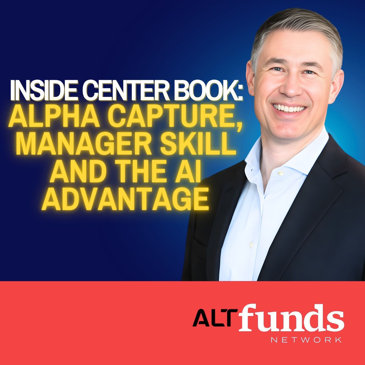 #141 Inside Center Book: Alpha Capture, Manager Skill and The AI Advantage - David Stemerman #141 Inside Center Book: Alpha Capture, Manager Skill and The AI Advantage - David Stemerman