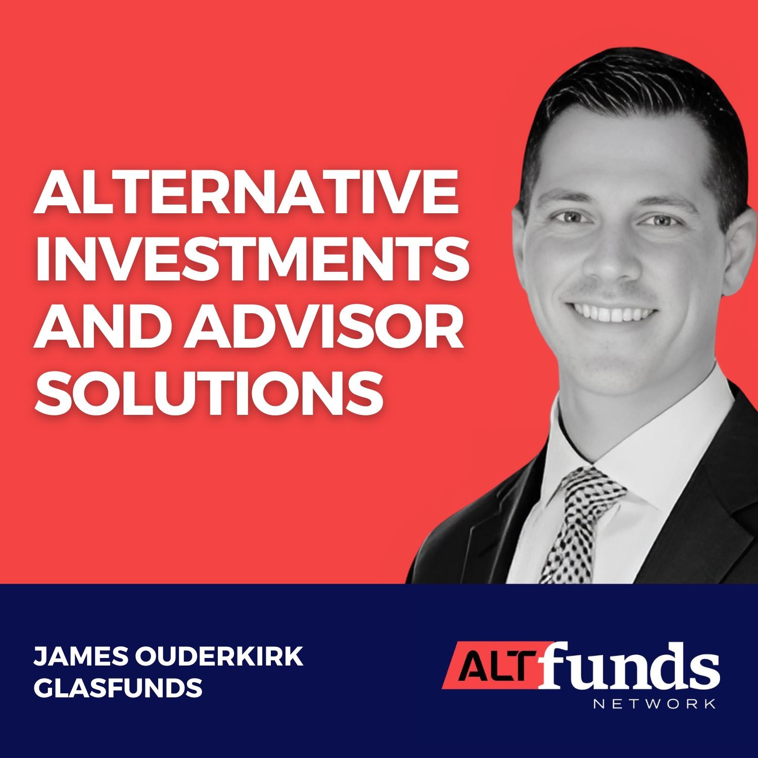 #89 James Ouderkirk, GLASfunds - Alternative Investments and Advisor Solutions