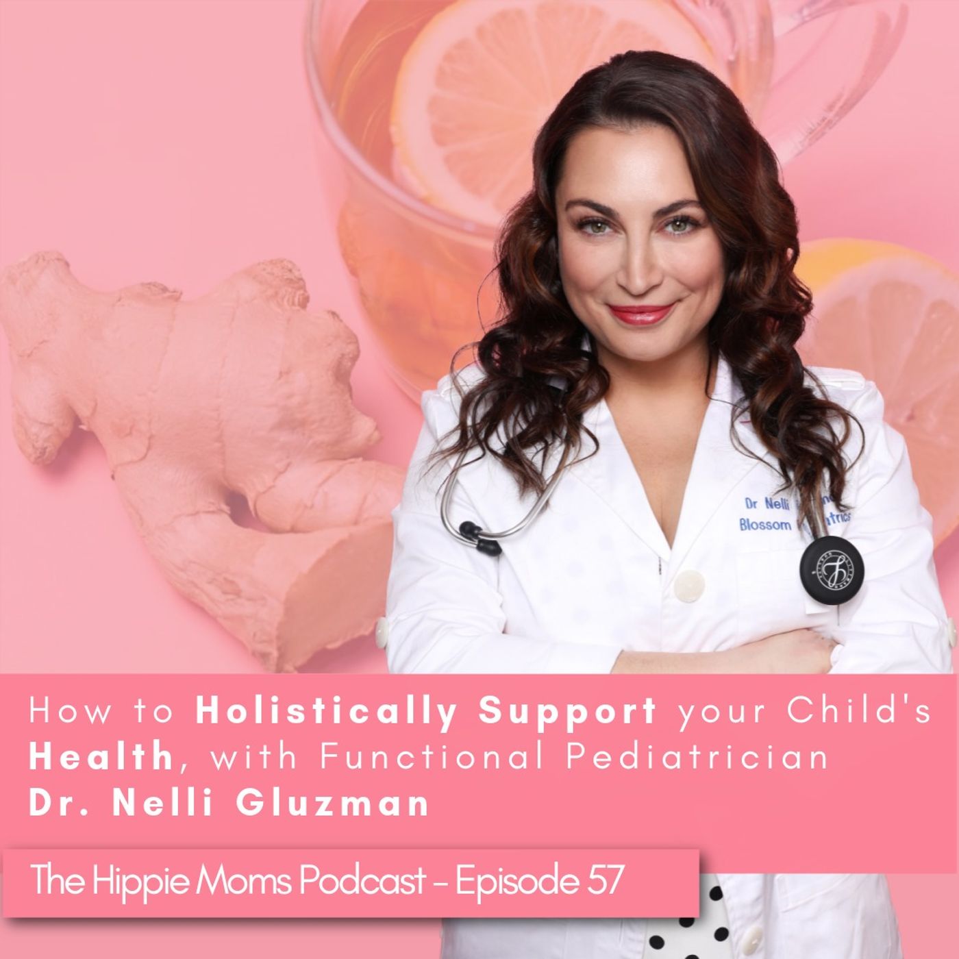 Episode 57: How to Holistically Support your Child's Health, with Functional Pediatrician Dr. Nelli Gluzman