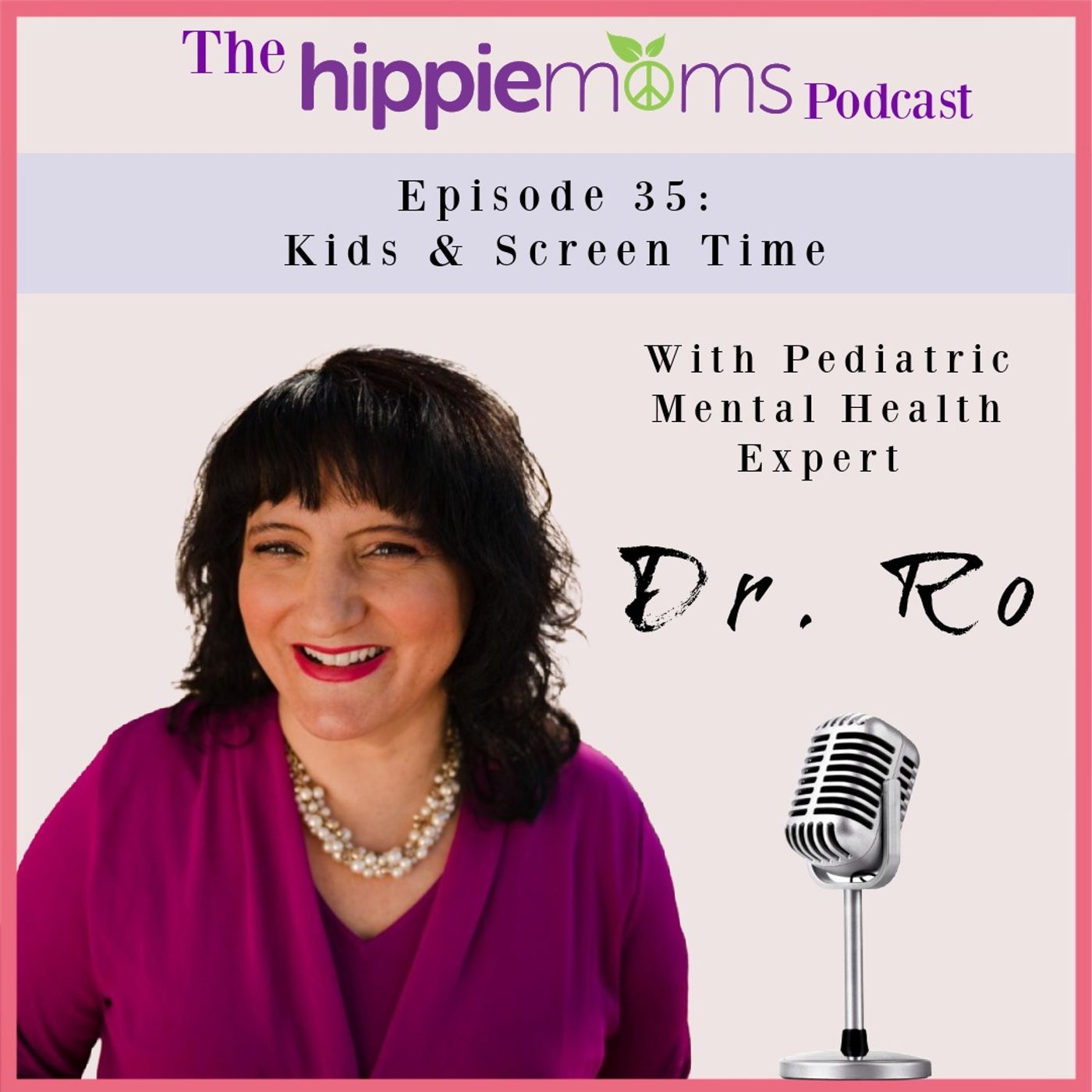 Episode 35: Kids & Screen time with Pediatric Mental Health Expert, Dr. Roseann Capanna-Hodge