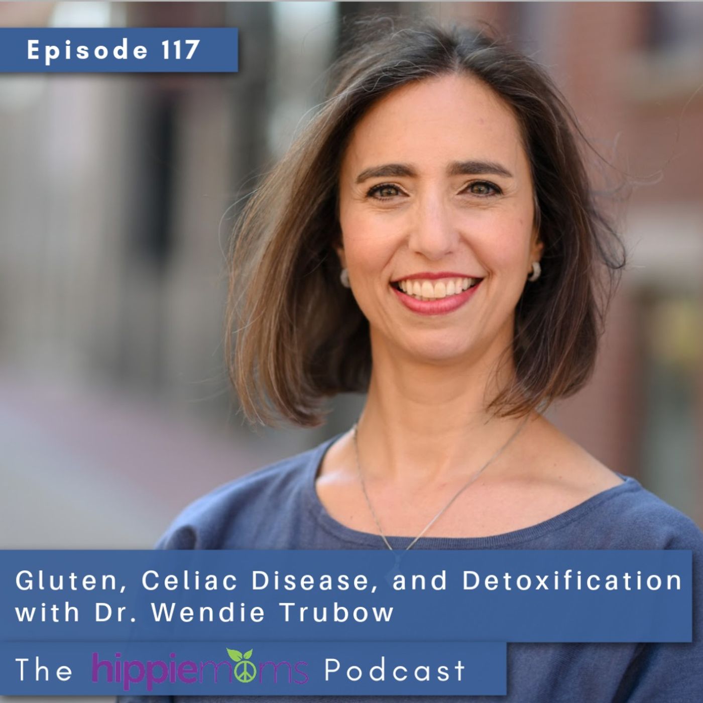 Gluten, Celiac Disease, and Detoxification with Dr. Wendie Trubow