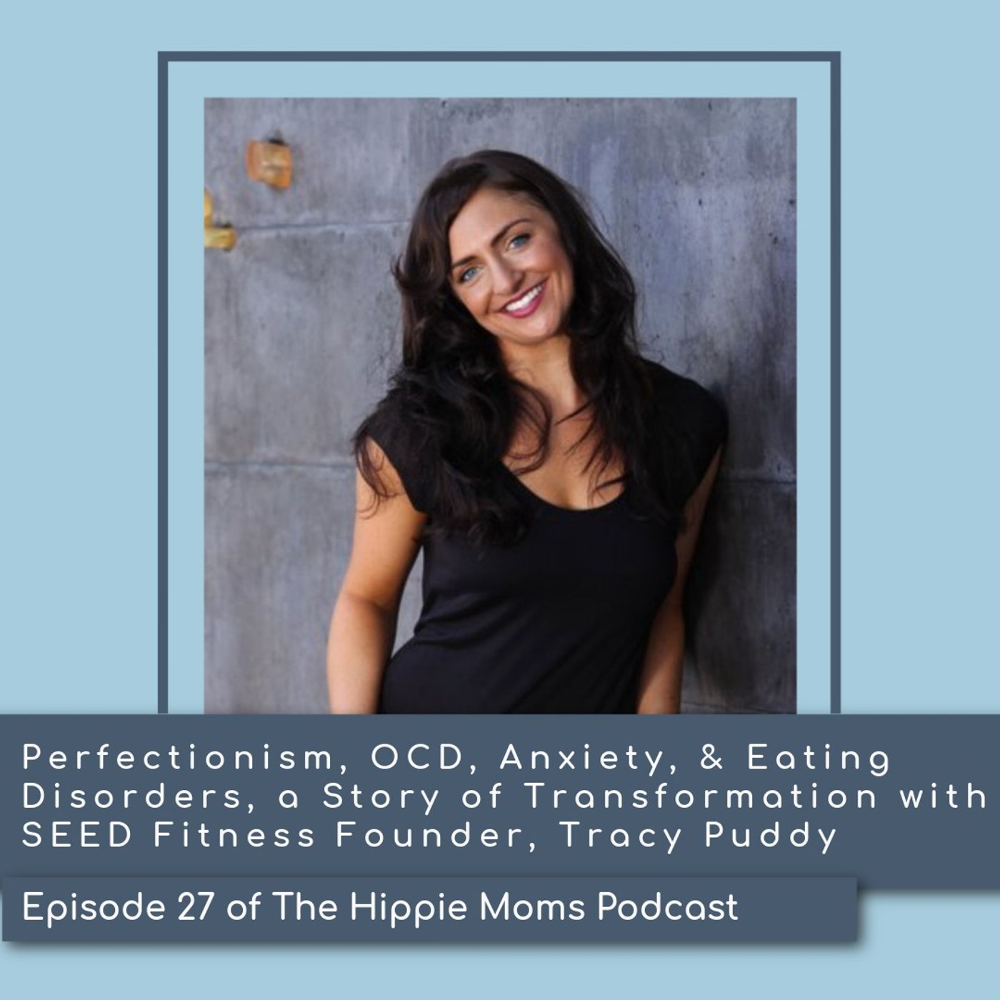 Episode 27:  Perfectionism, OCD, Anxiety, & Eating Disorders,  a story of transformation  with SEED Fitness Founder, Tracy Puddy